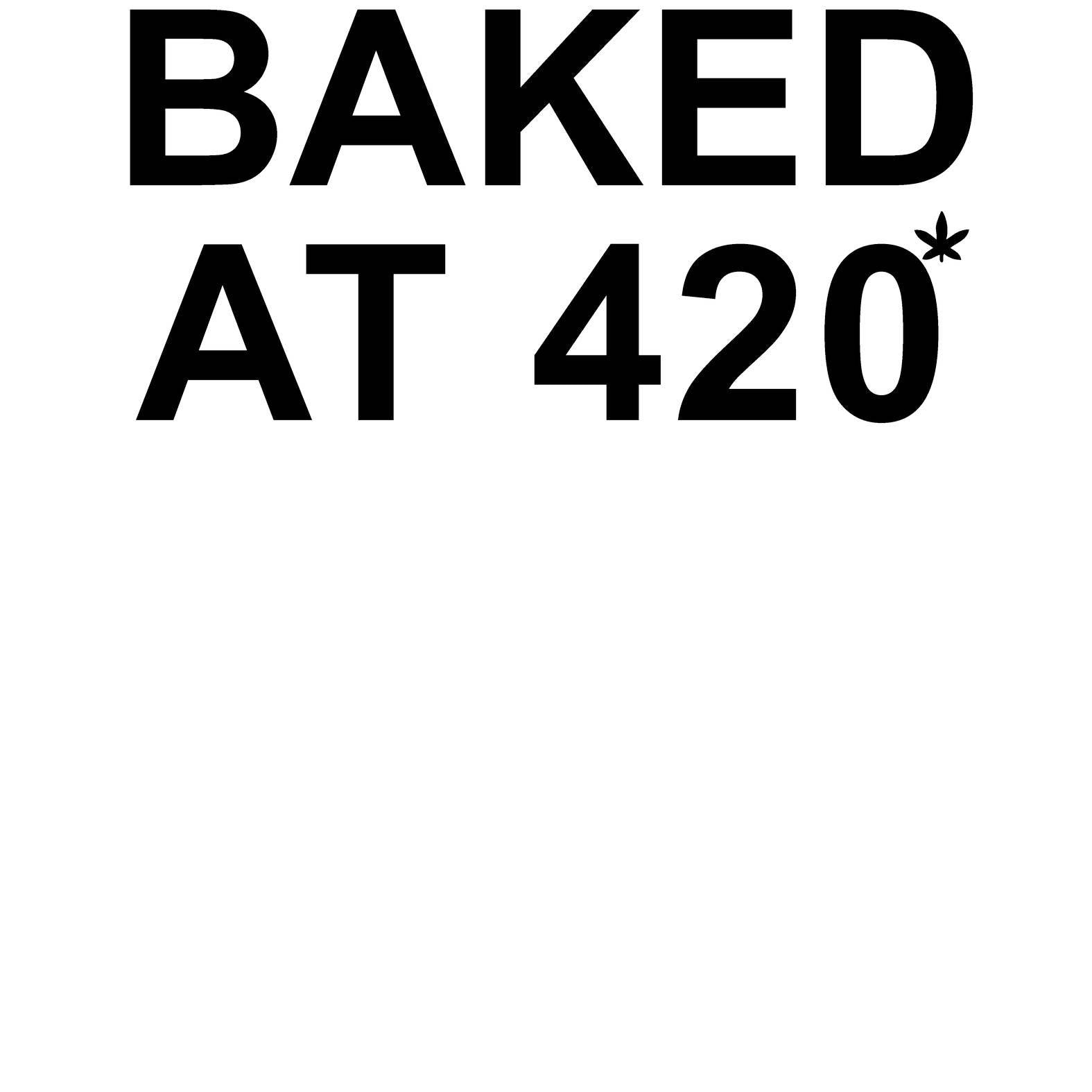 Baked At 420 - Hoodie - Witty Twisters T-Shirts