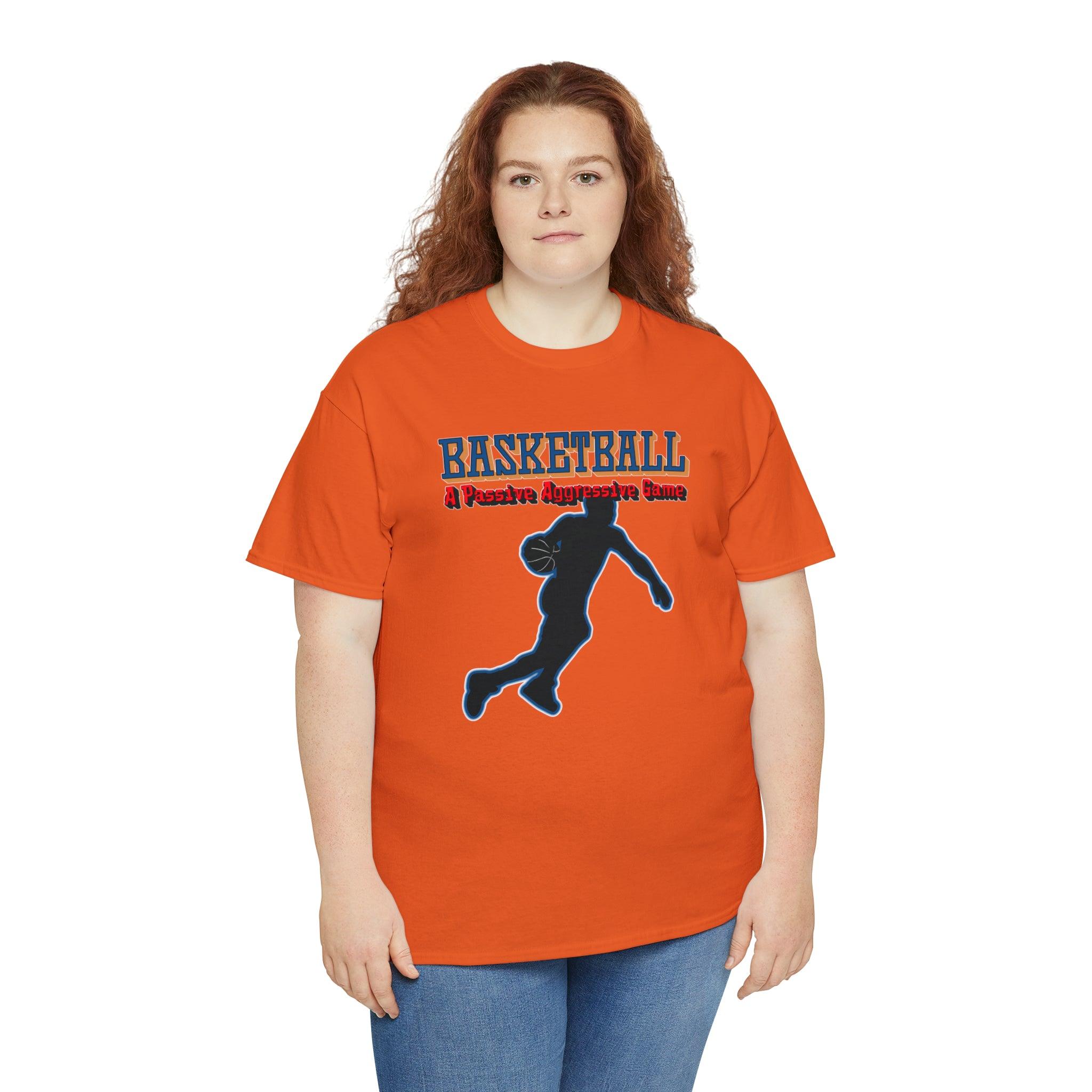 Basketball - A Passive Aggressive Game - Witty Twisters T-Shirts