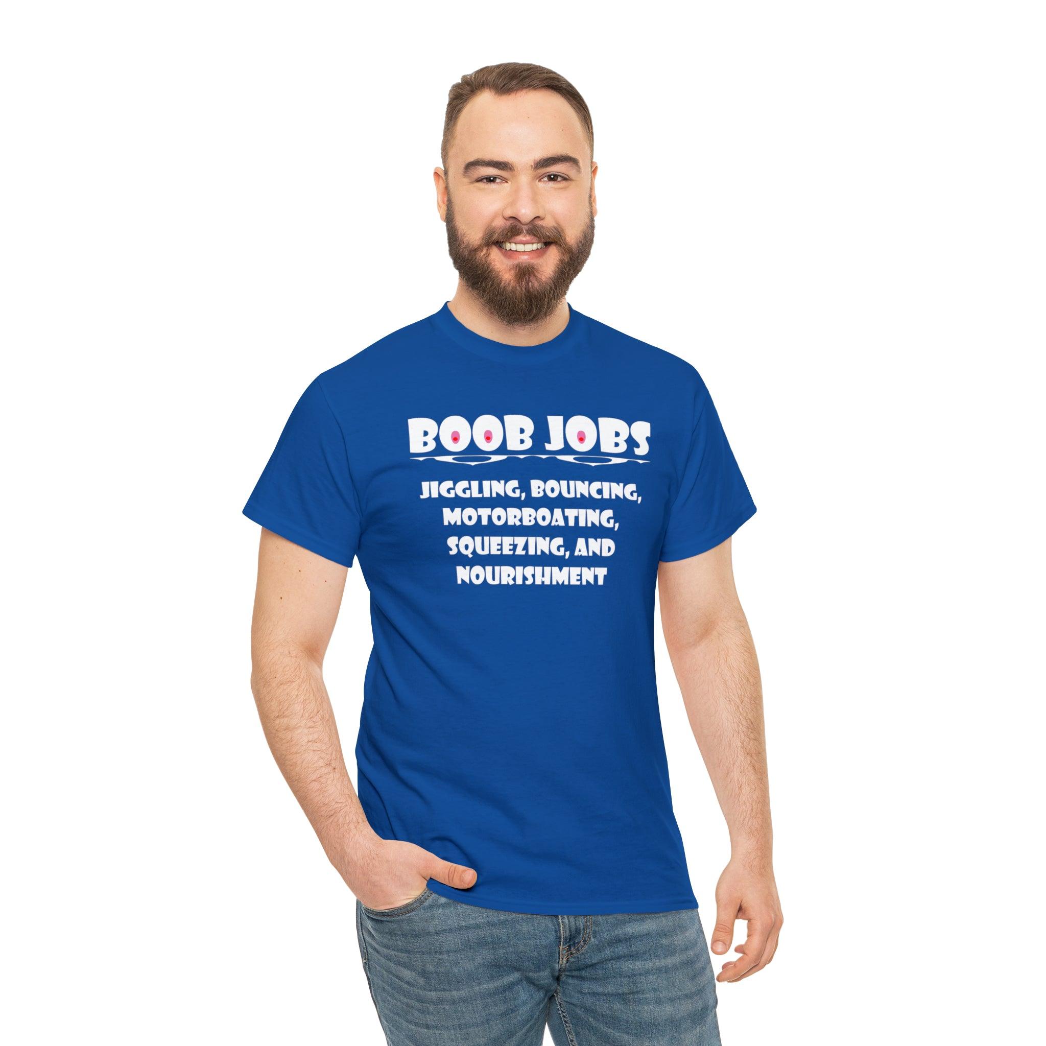 Boob Jobs Jiggling, Bouncing, Motorboating, Squeezing, and Nourishment - T-Shirt - Witty Twisters Fashions