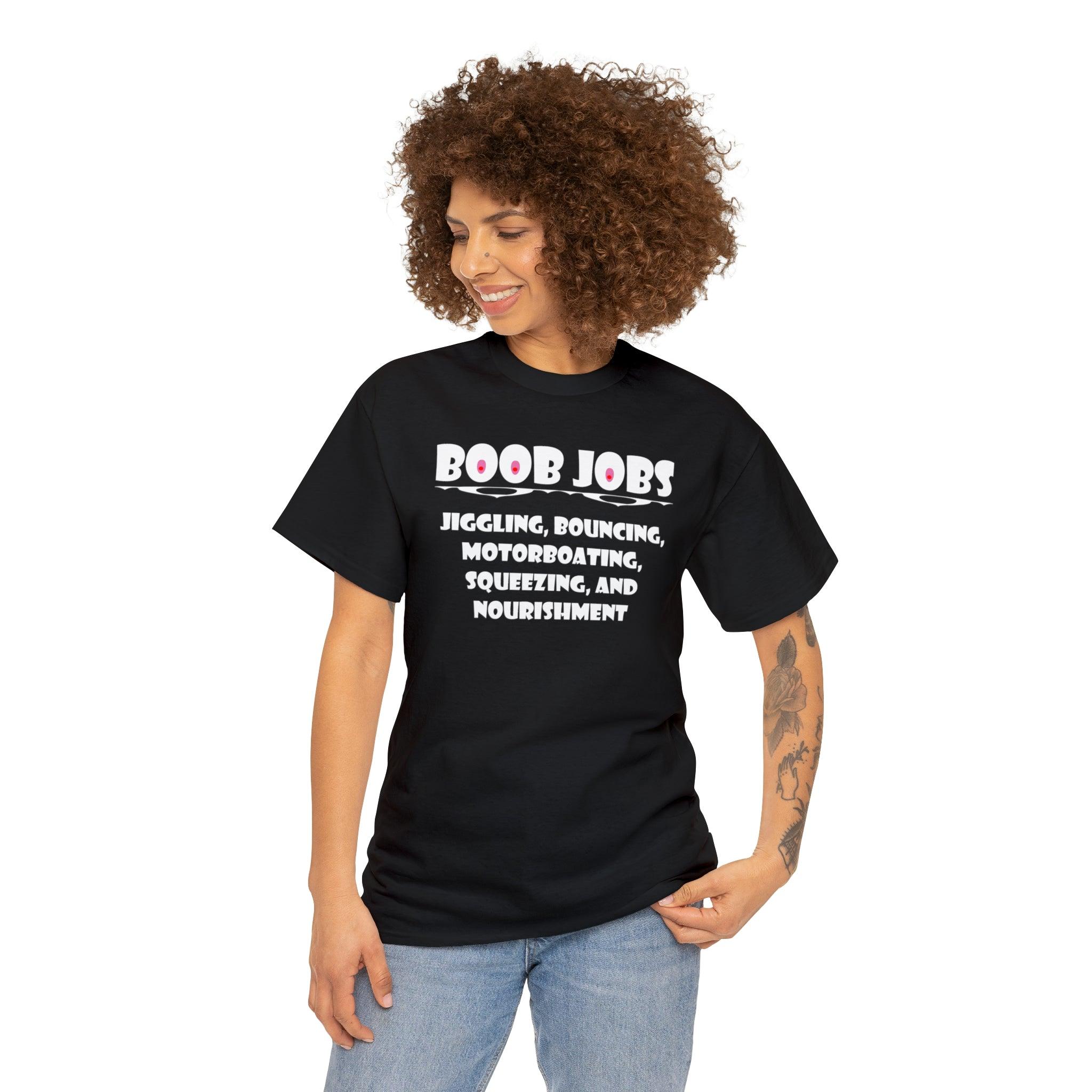 Boob Jobs Jiggling, Bouncing, Motorboating, Squeezing, and Nourishment - T-Shirt - Witty Twisters Fashions