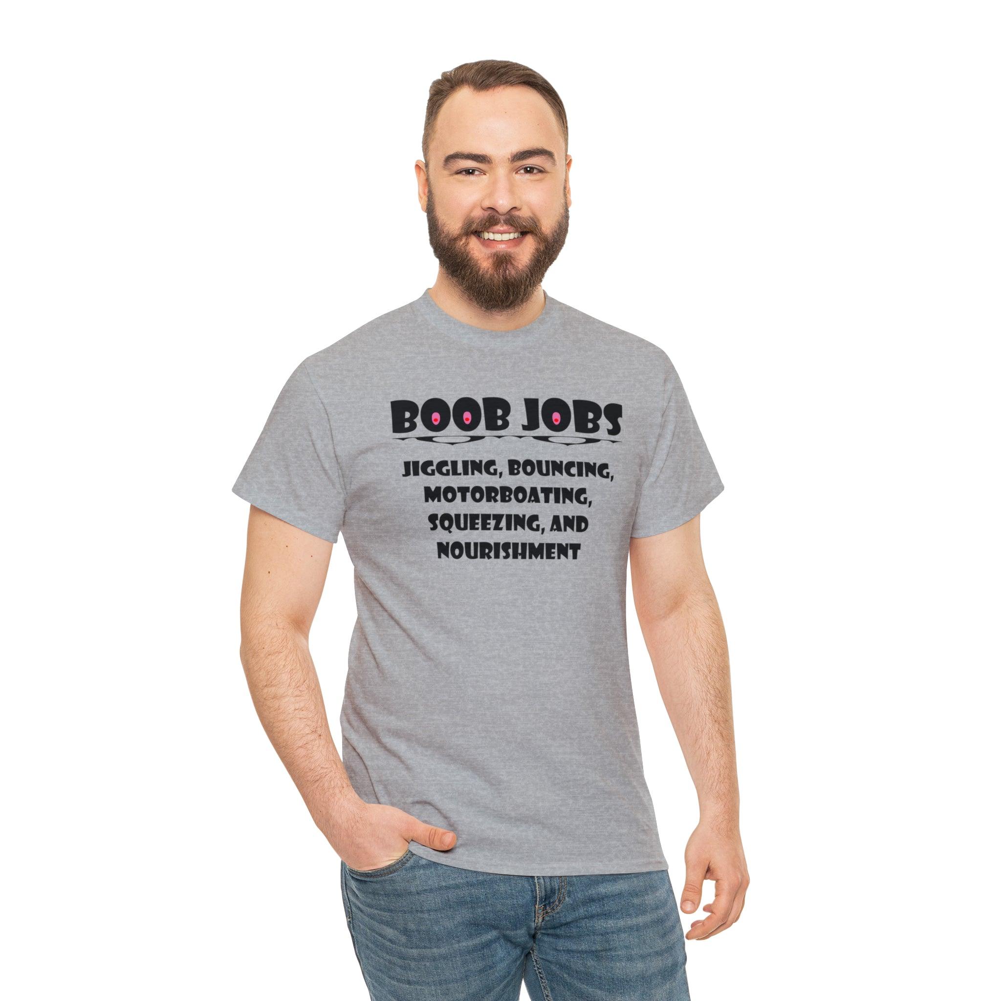 Boob Jobs Jiggling, Bouncing, Motorboating, Squeezing, and Nourishment - T-Shirt - Witty Twisters Fashions