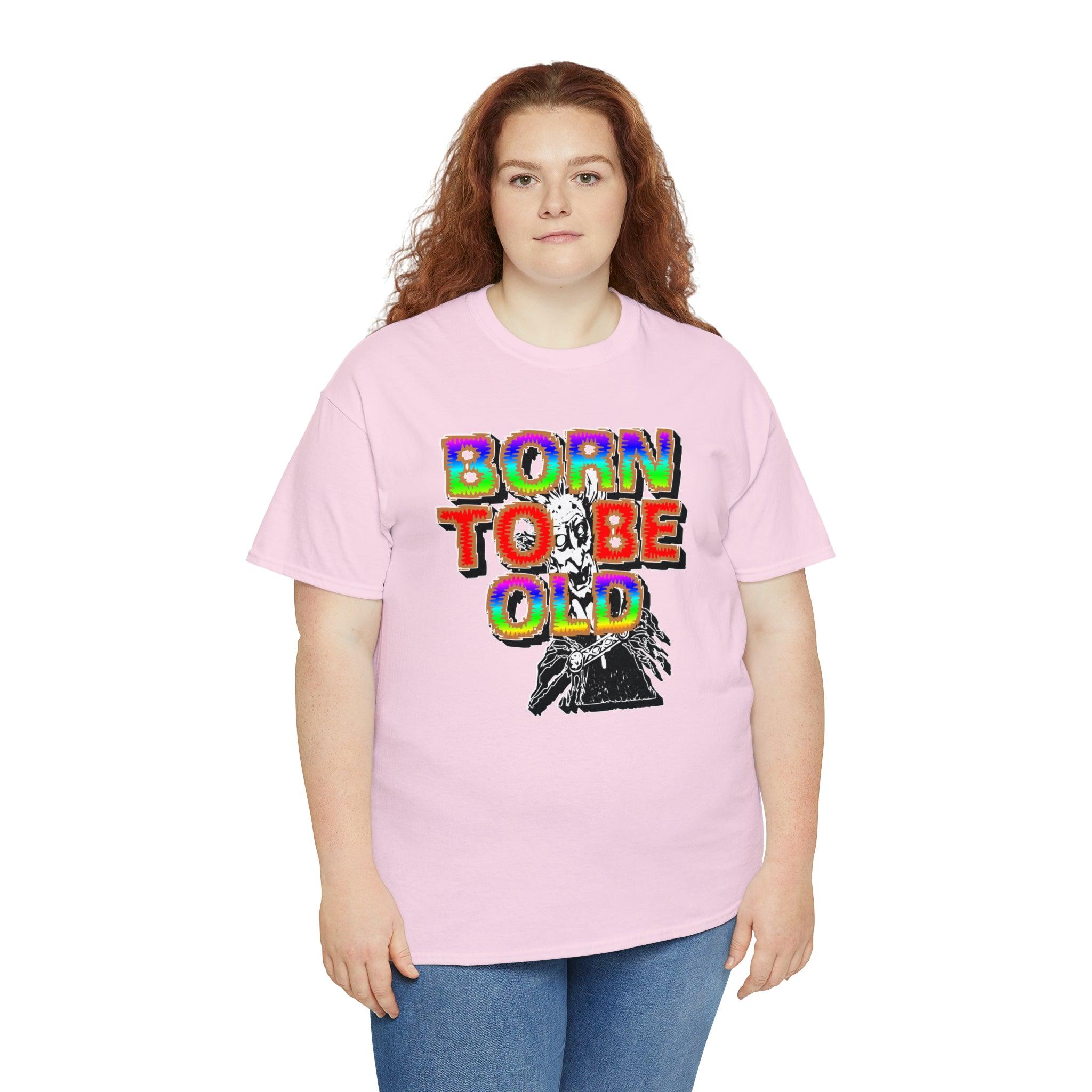 Born To Be Old - T-Shirt - Witty Twisters Fashions