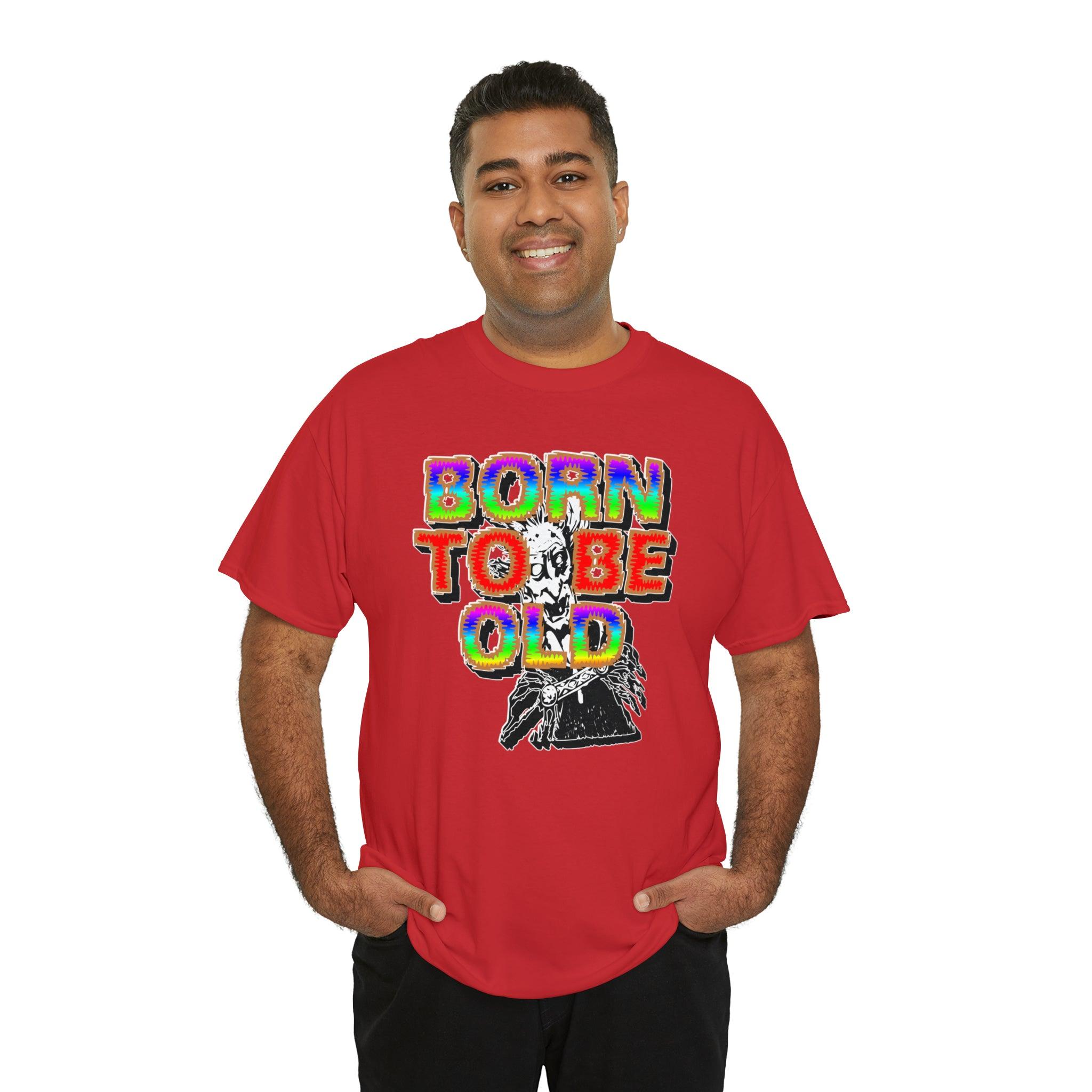 Born To Be Old - T-Shirt - Witty Twisters Fashions