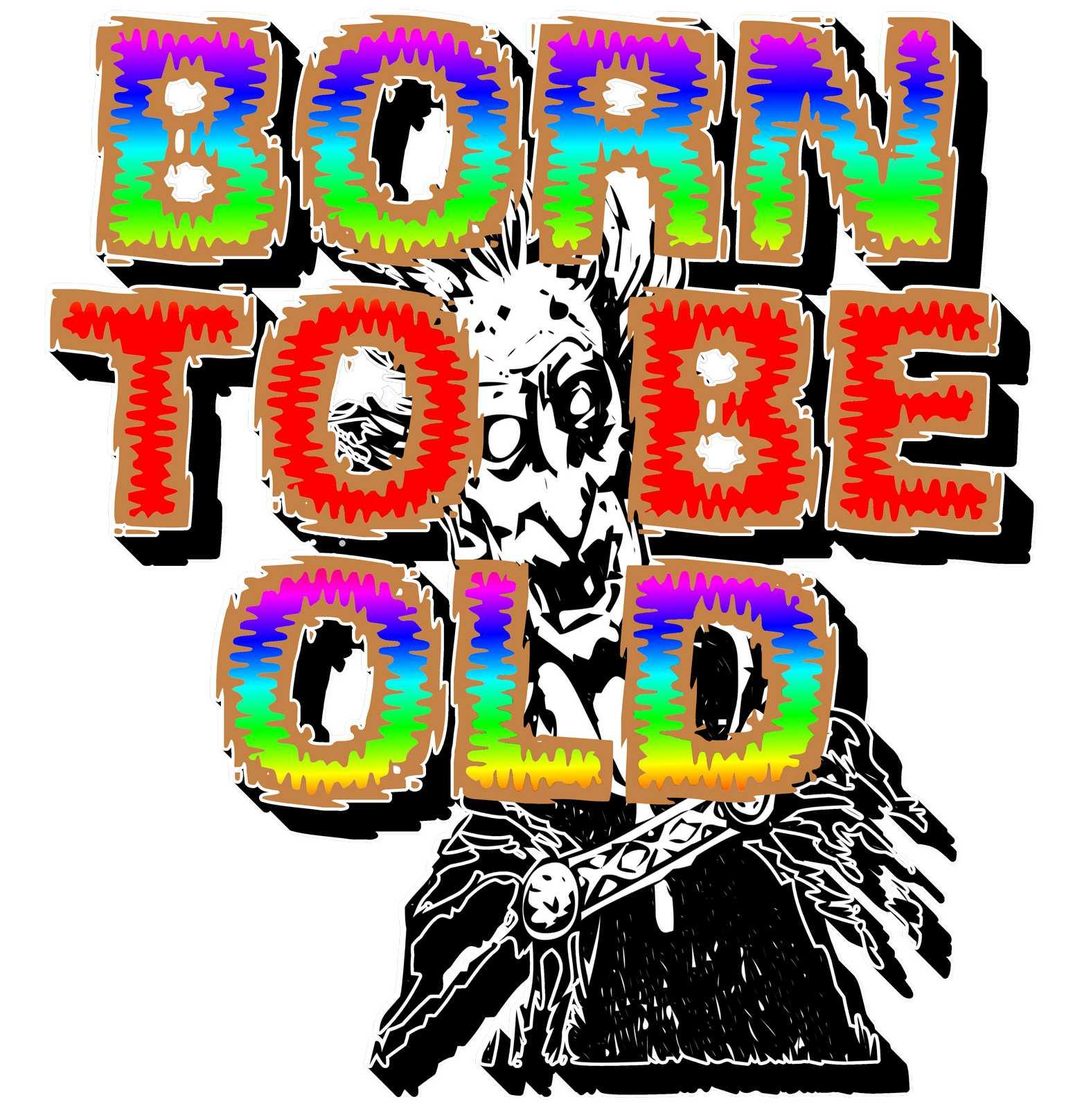 Born To Be Old - T-Shirt - Witty Twisters Fashions