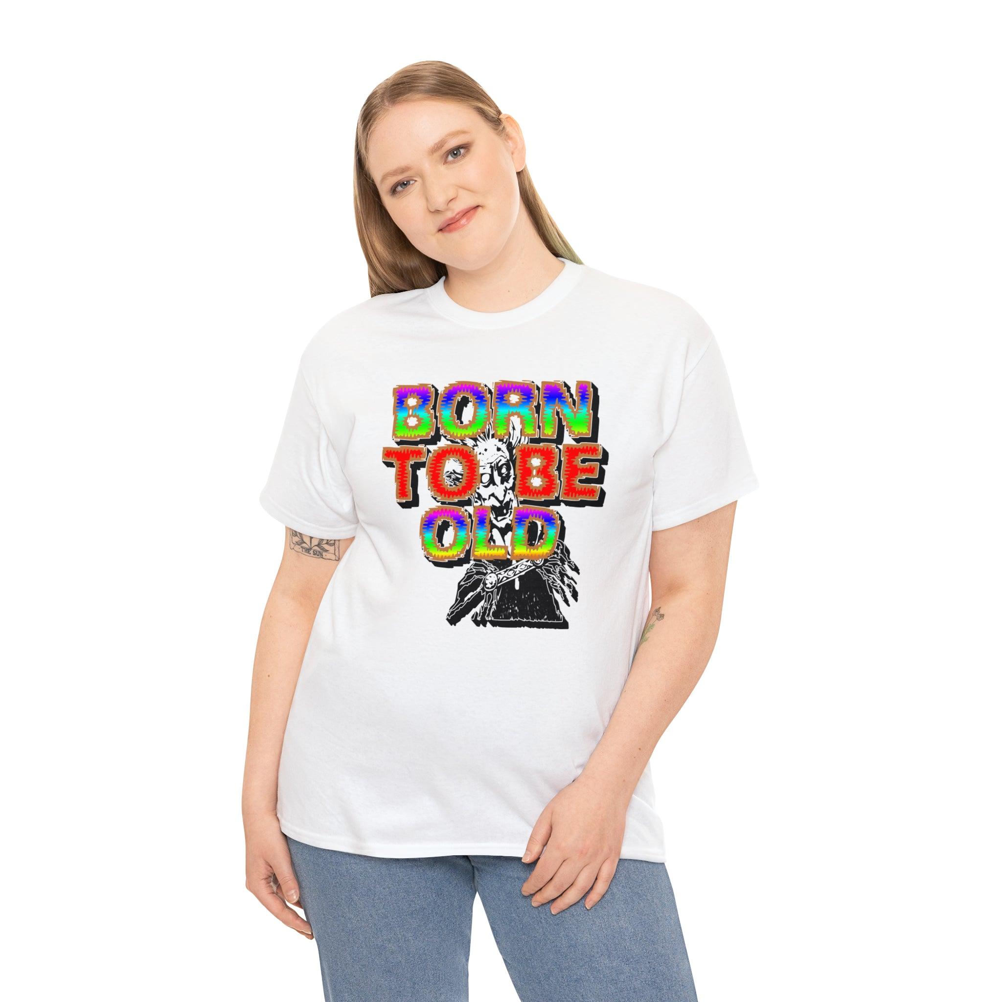 Born To Be Old - T-Shirt - Witty Twisters Fashions