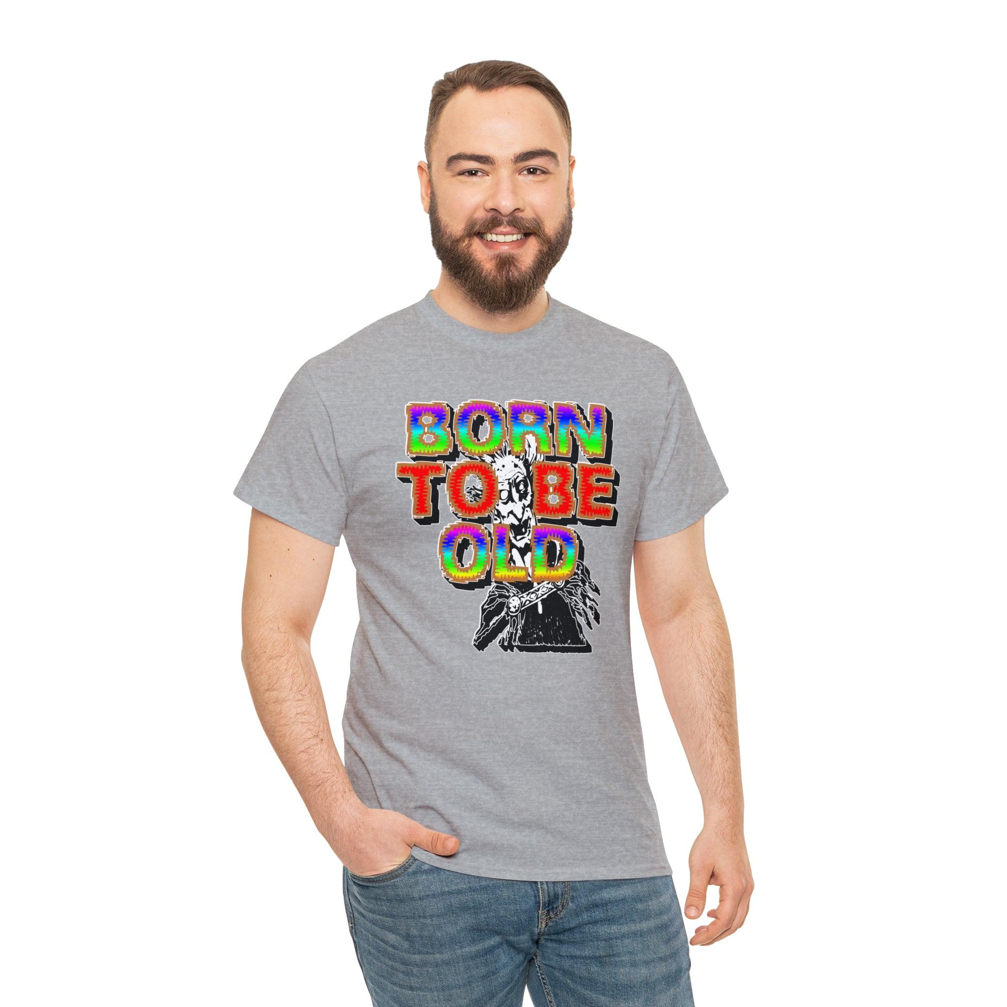 Born To Be Old - T-Shirt - Witty Twisters Fashions