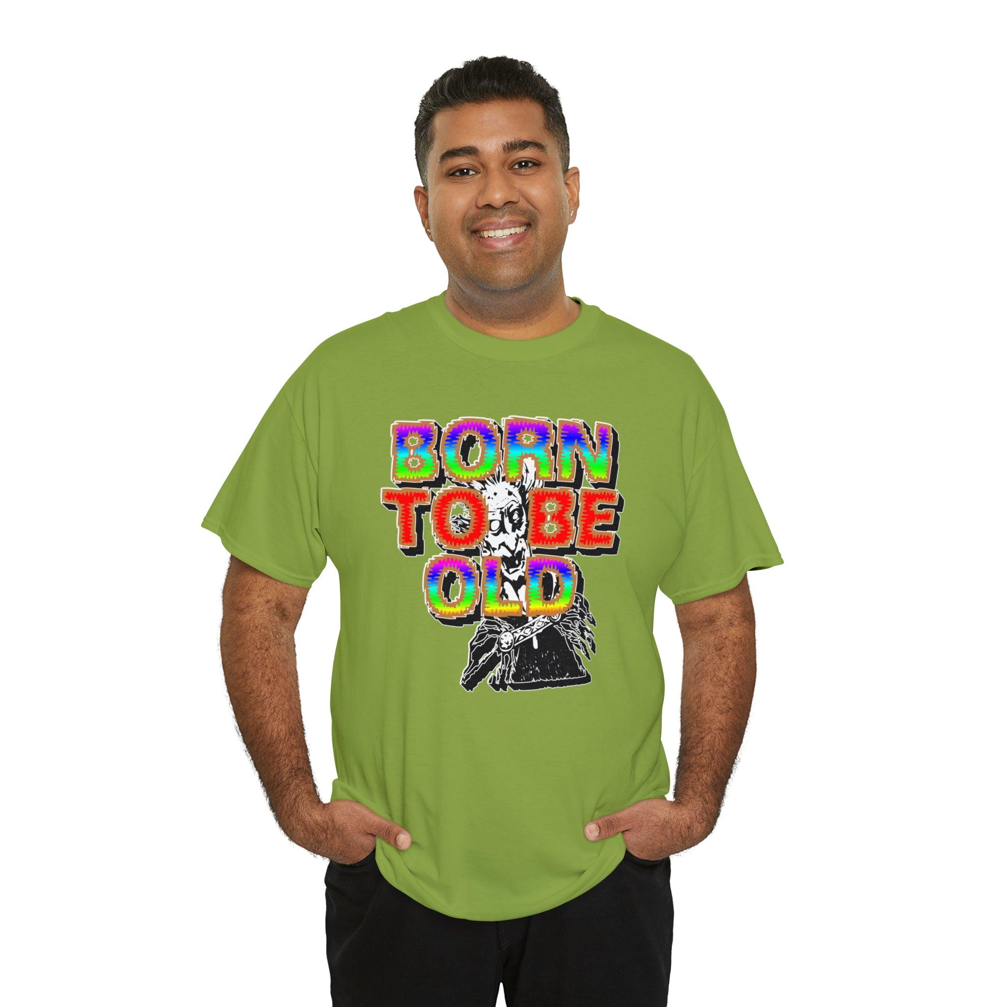 Born To Be Old - T-Shirt - Witty Twisters Fashions