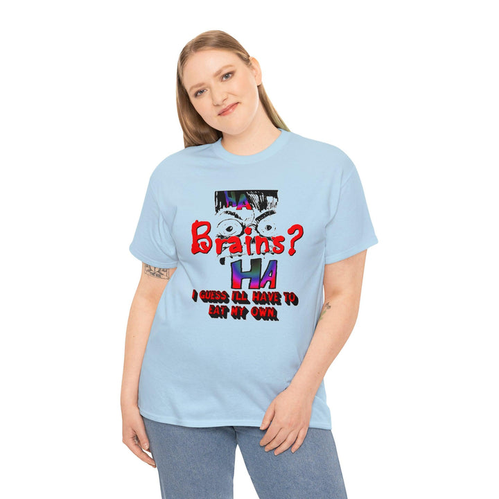 Brains? - I Guess I'll Have To Eat My Own - Witty Twisters T-Shirts