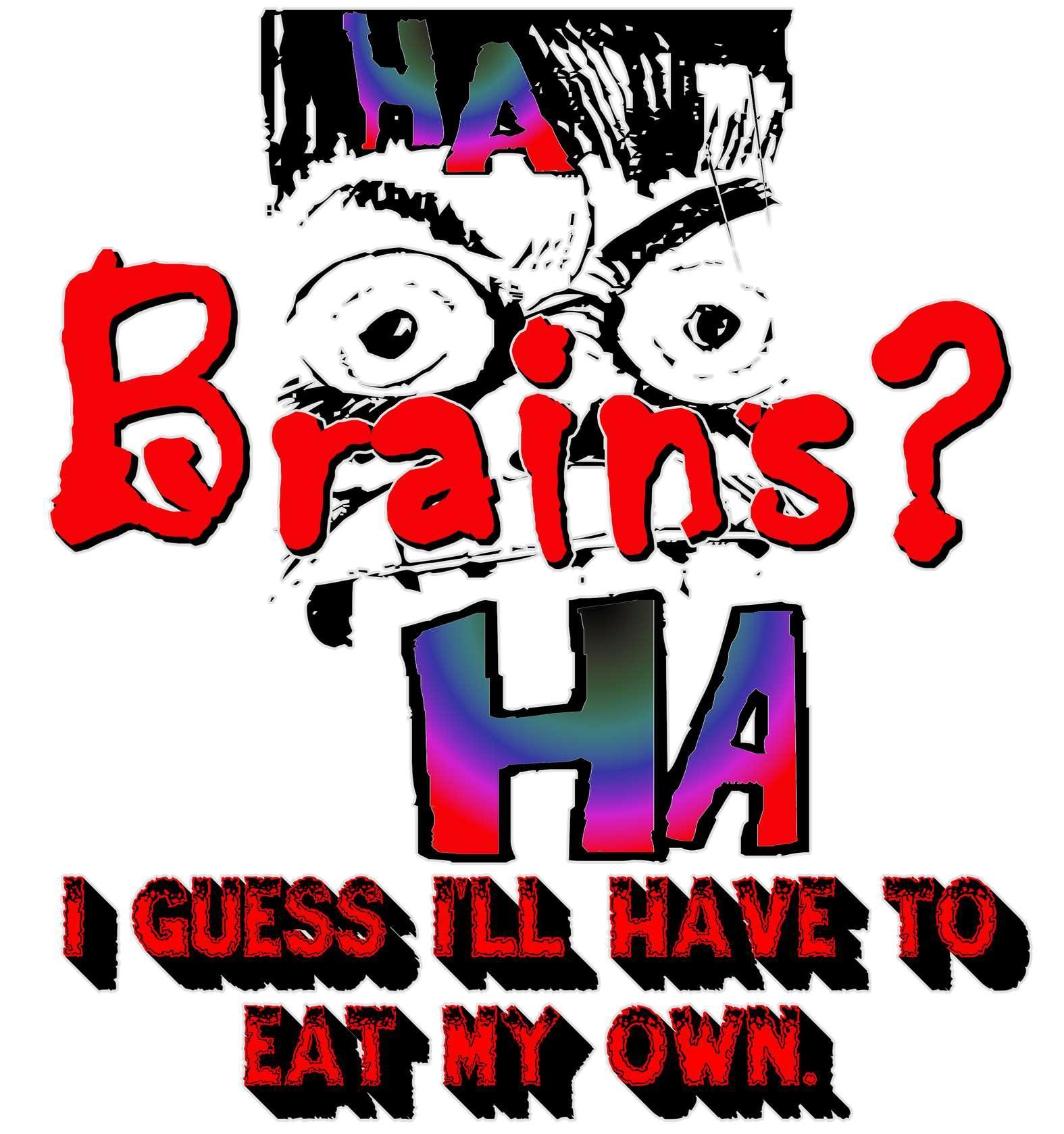 Brains? I Guess I'll Have To Eat My Own - T-Shirt - Witty Twisters Fashions