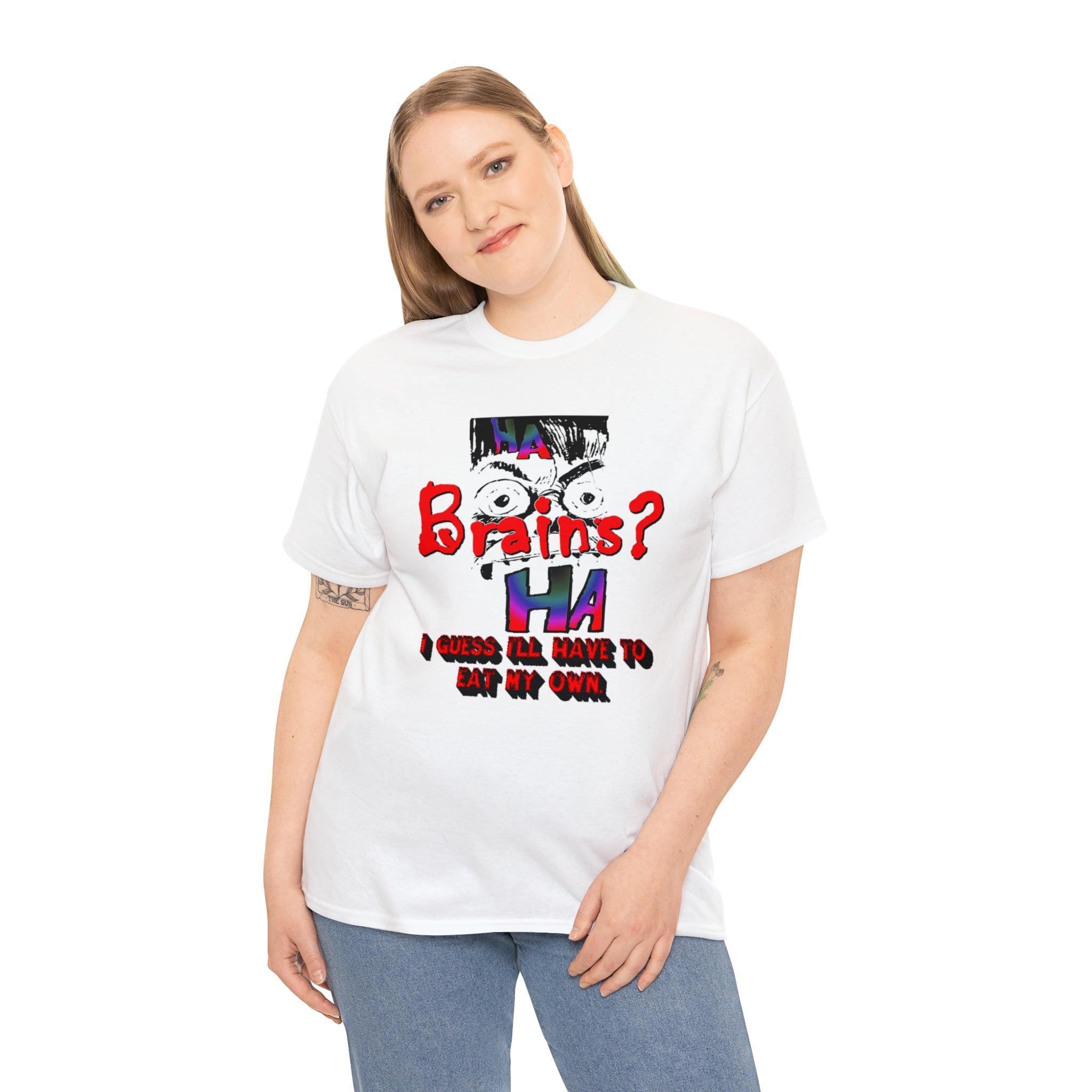 Brains? I Guess I'll Have To Eat My Own - T-Shirt - Witty Twisters Fashions