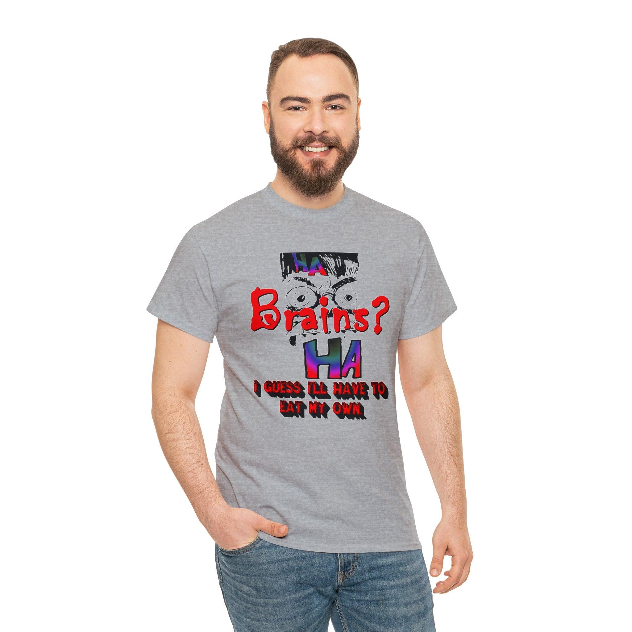 Brains? I Guess I'll Have To Eat My Own - T-Shirt - Witty Twisters Fashions