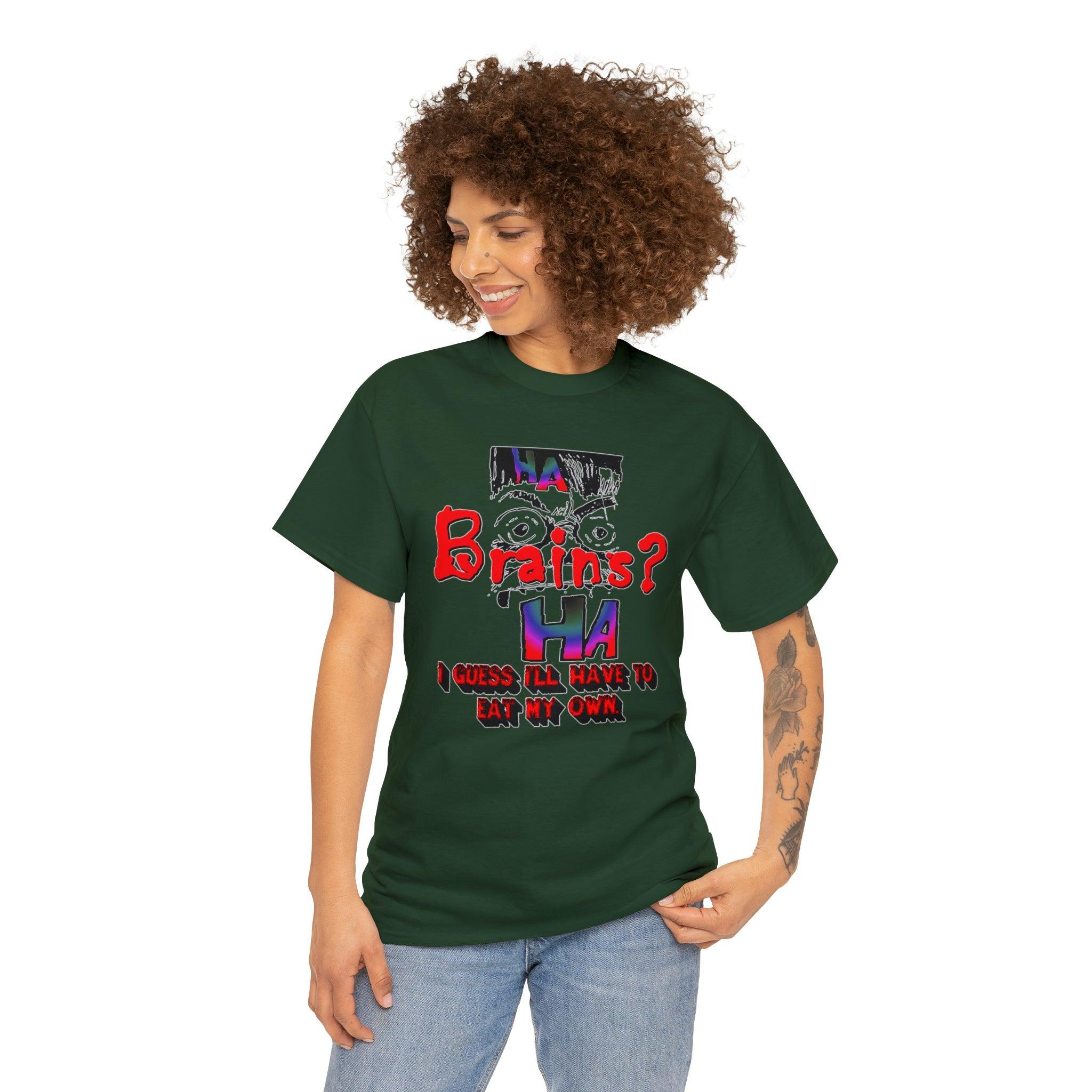 Brains? I Guess I'll Have To Eat My Own - T-Shirt - Witty Twisters Fashions