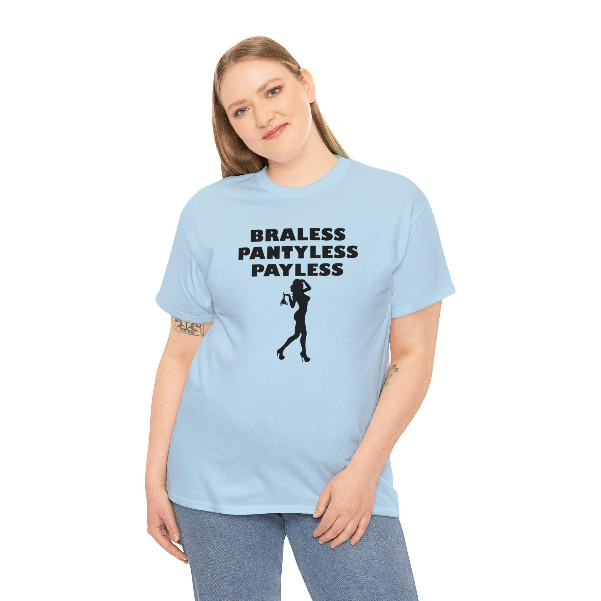 Braless Pantyless Payless - T-Shirt - Witty Twisters Fashions