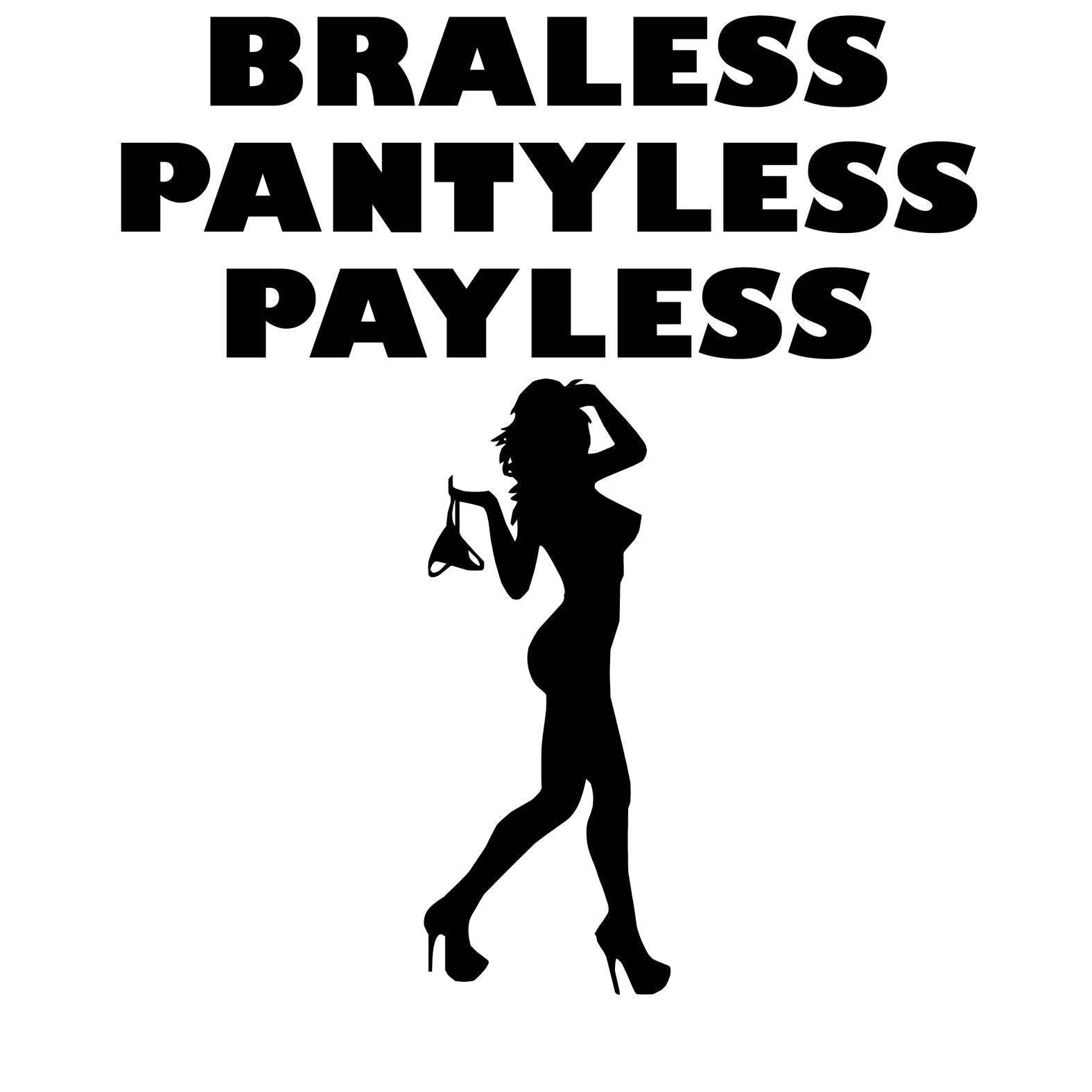 Braless Pantyless Payless - T-Shirt - Witty Twisters Fashions