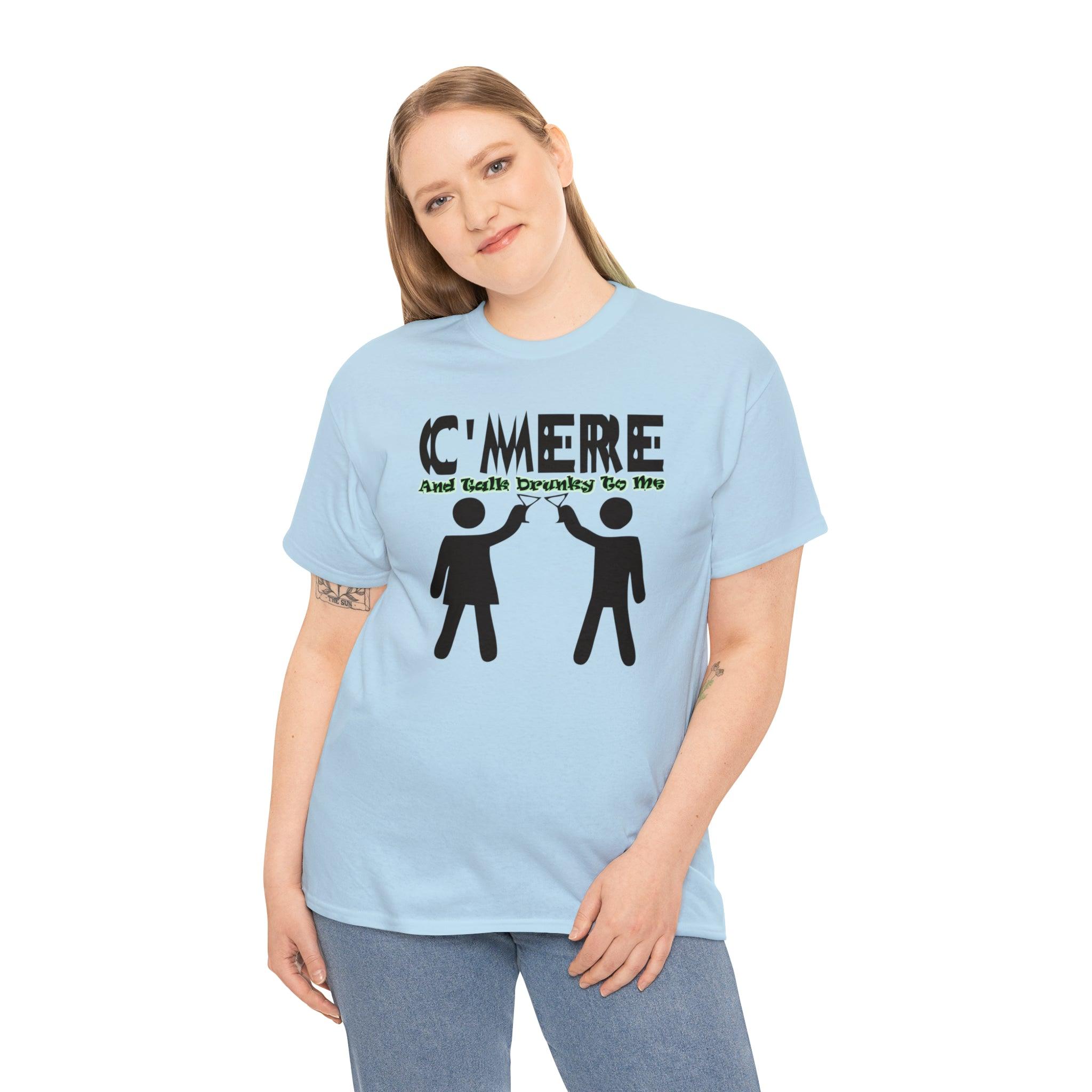 C'mere And Talk Drunky To Me - T-Shirt - Witty Twisters Fashions