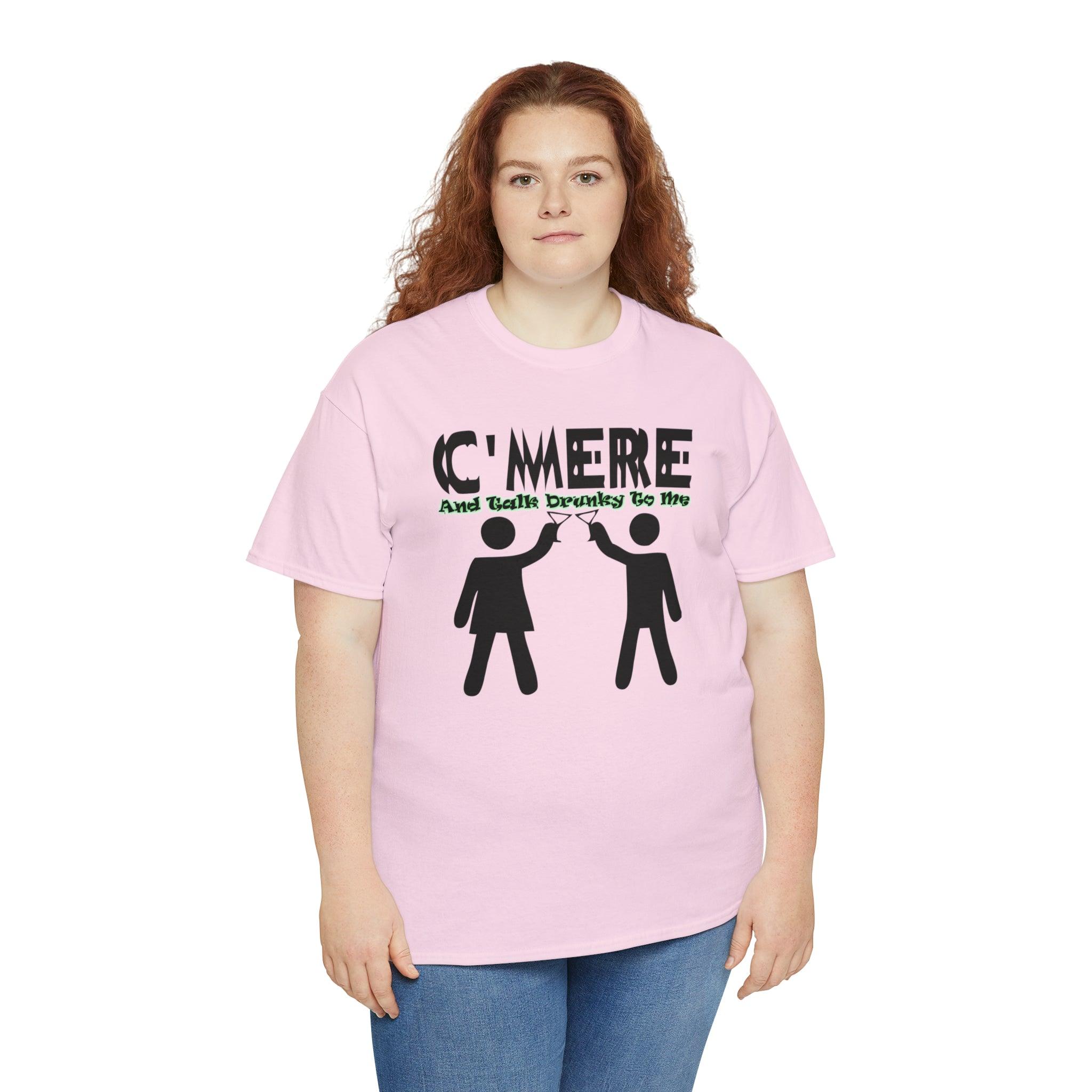 C'mere And Talk Drunky To Me - T-Shirt - Witty Twisters Fashions