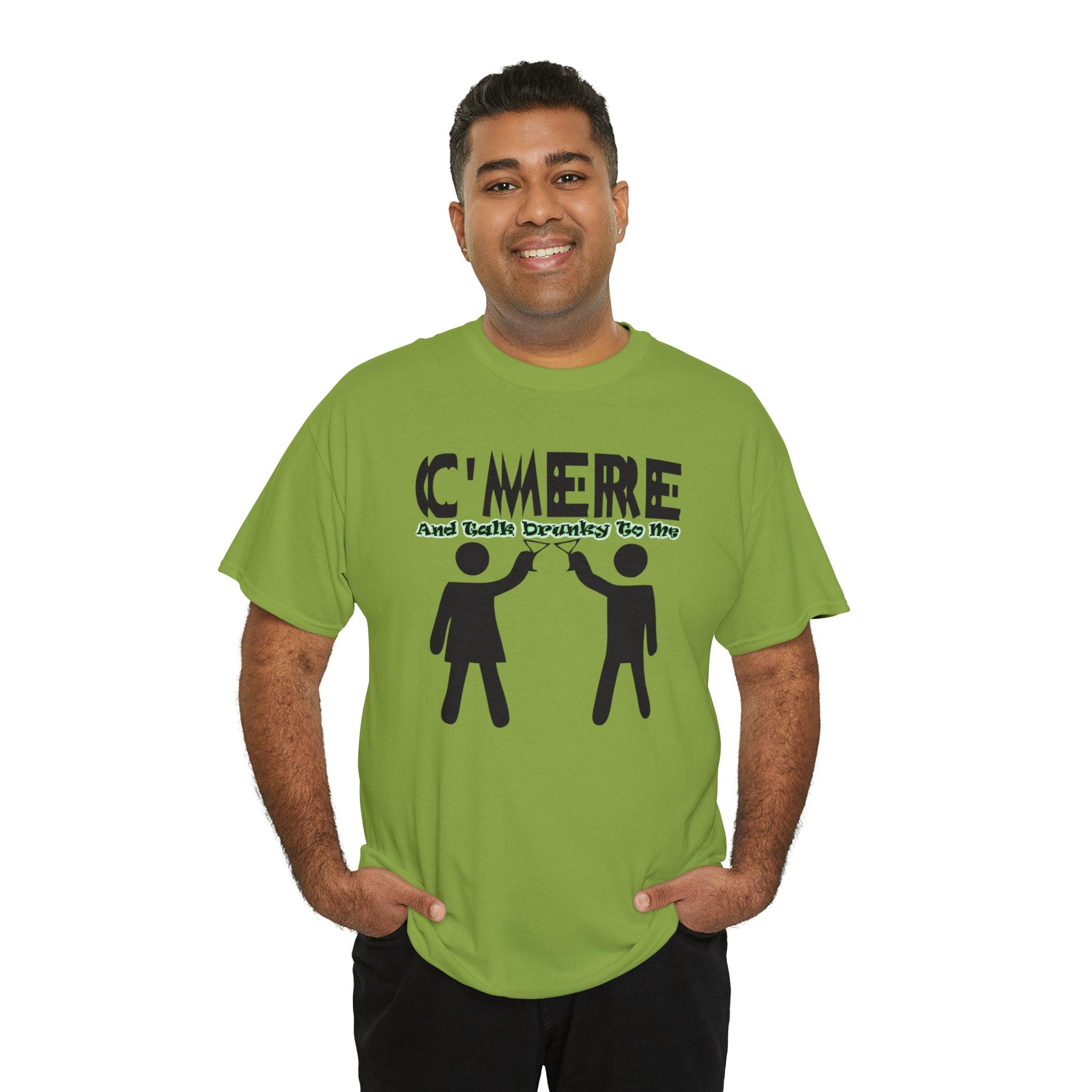 C'mere And Talk Drunky To Me - T-Shirt - Witty Twisters Fashions