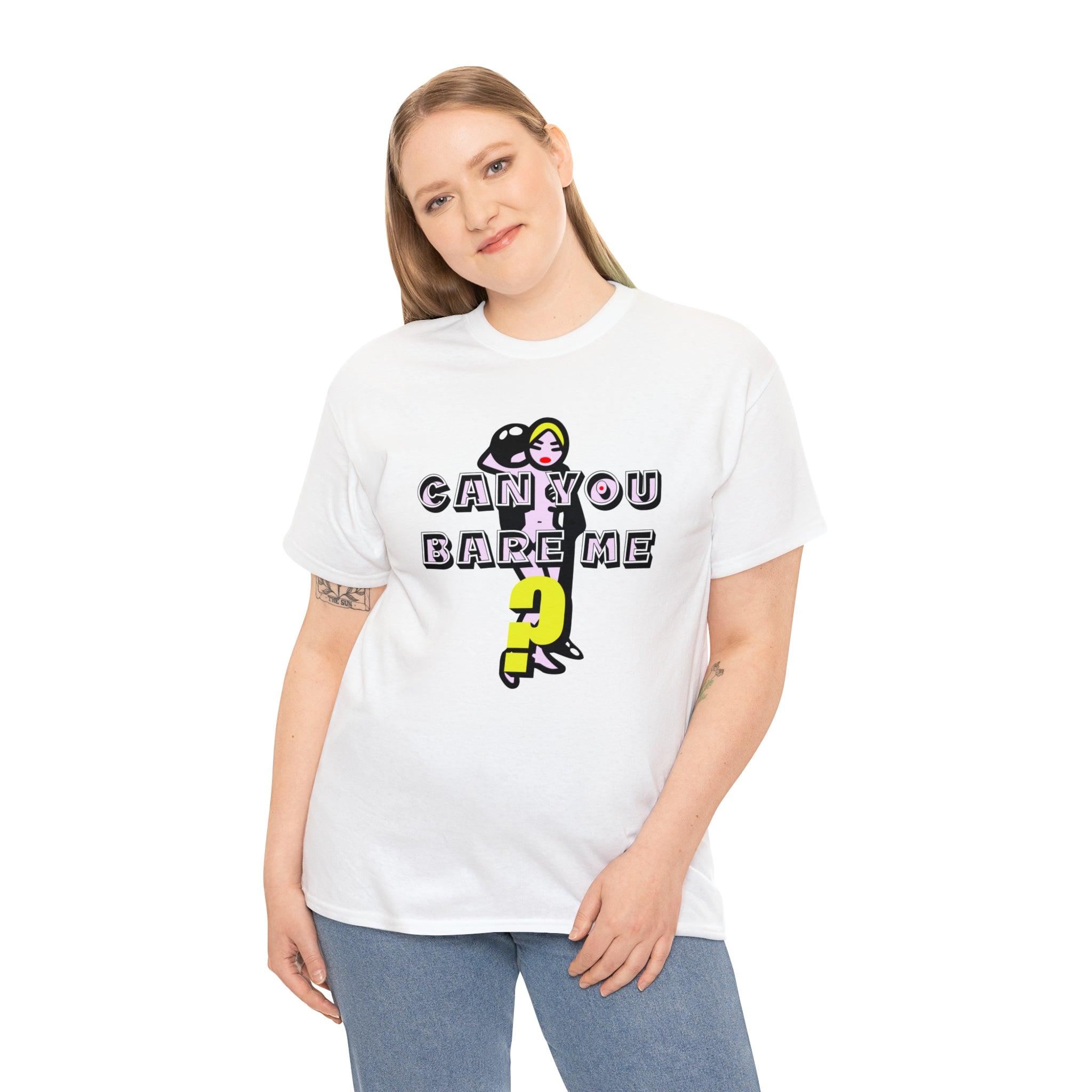 Can You Bare Me? - T-Shirt - Witty Twisters Fashions