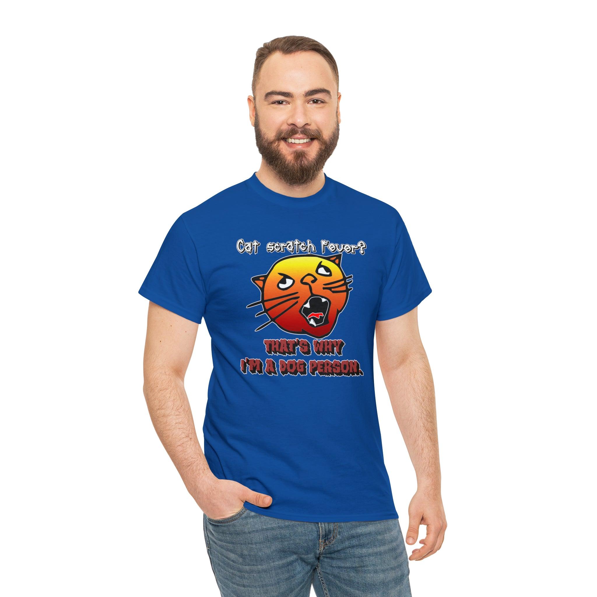 Cat Scratch Fever? That's Why I'm A Dog Person. - T-Shirt - Witty Twisters Fashions