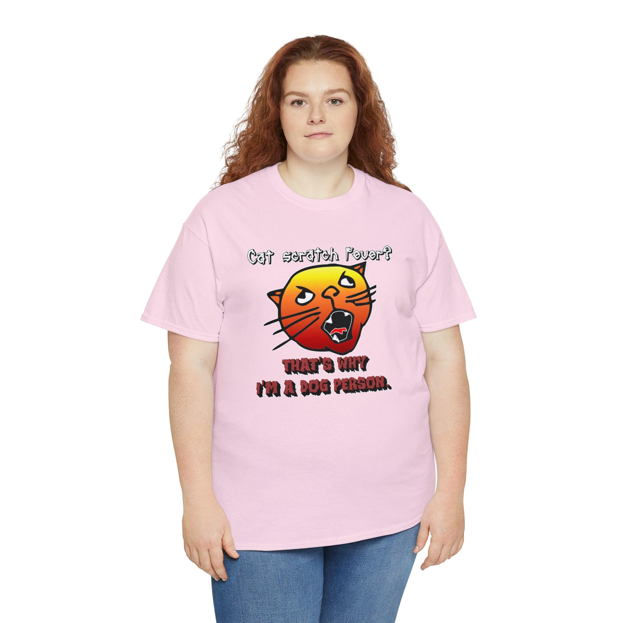 Cat Scratch Fever? That's Why I'm A Dog Person. - T-Shirt - Witty Twisters Fashions