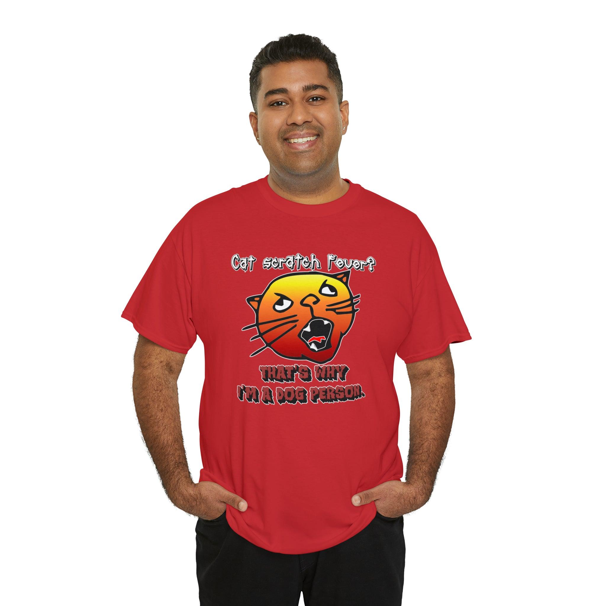 Cat Scratch Fever? That's Why I'm A Dog Person. - T-Shirt - Witty Twisters Fashions