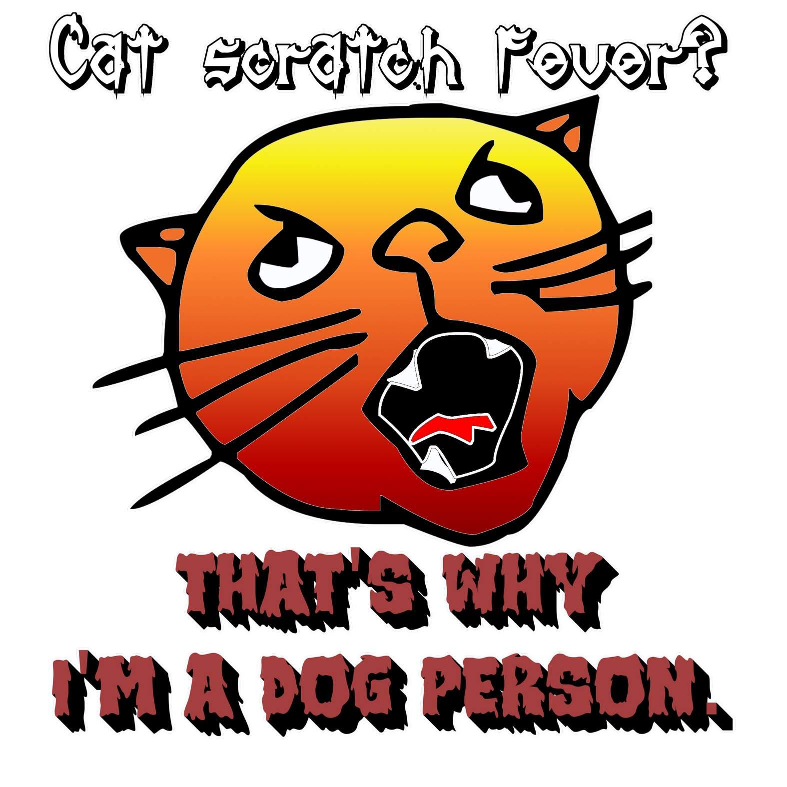 Cat Scratch Fever? That's Why I'm A Dog Person. - T-Shirt - Witty Twisters Fashions