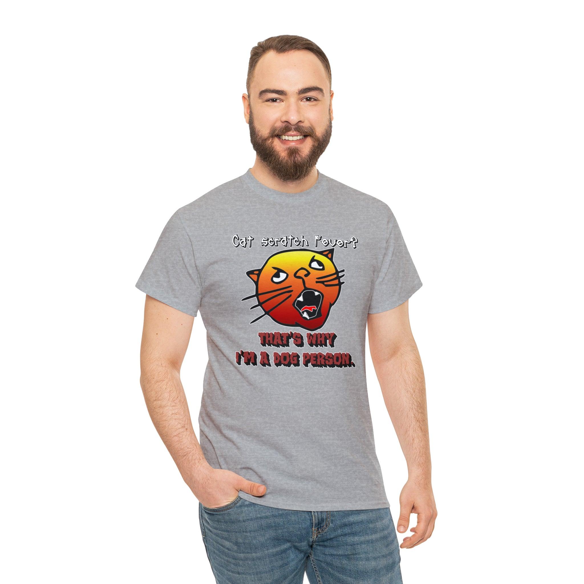 Cat Scratch Fever? That's Why I'm A Dog Person. - T-Shirt - Witty Twisters Fashions