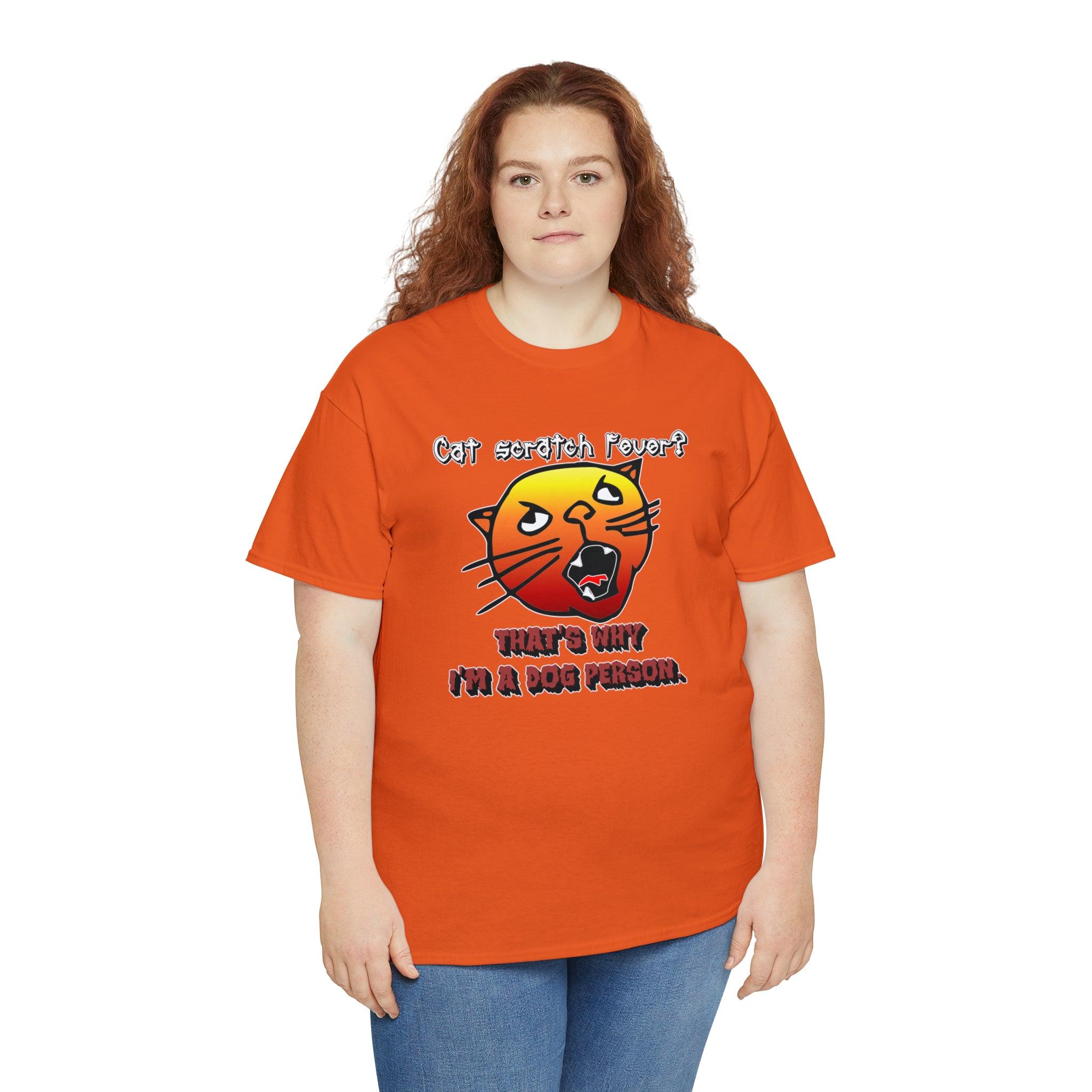 Cat Scratch Fever? That's Why I'm A Dog Person. - T-Shirt - Witty Twisters Fashions