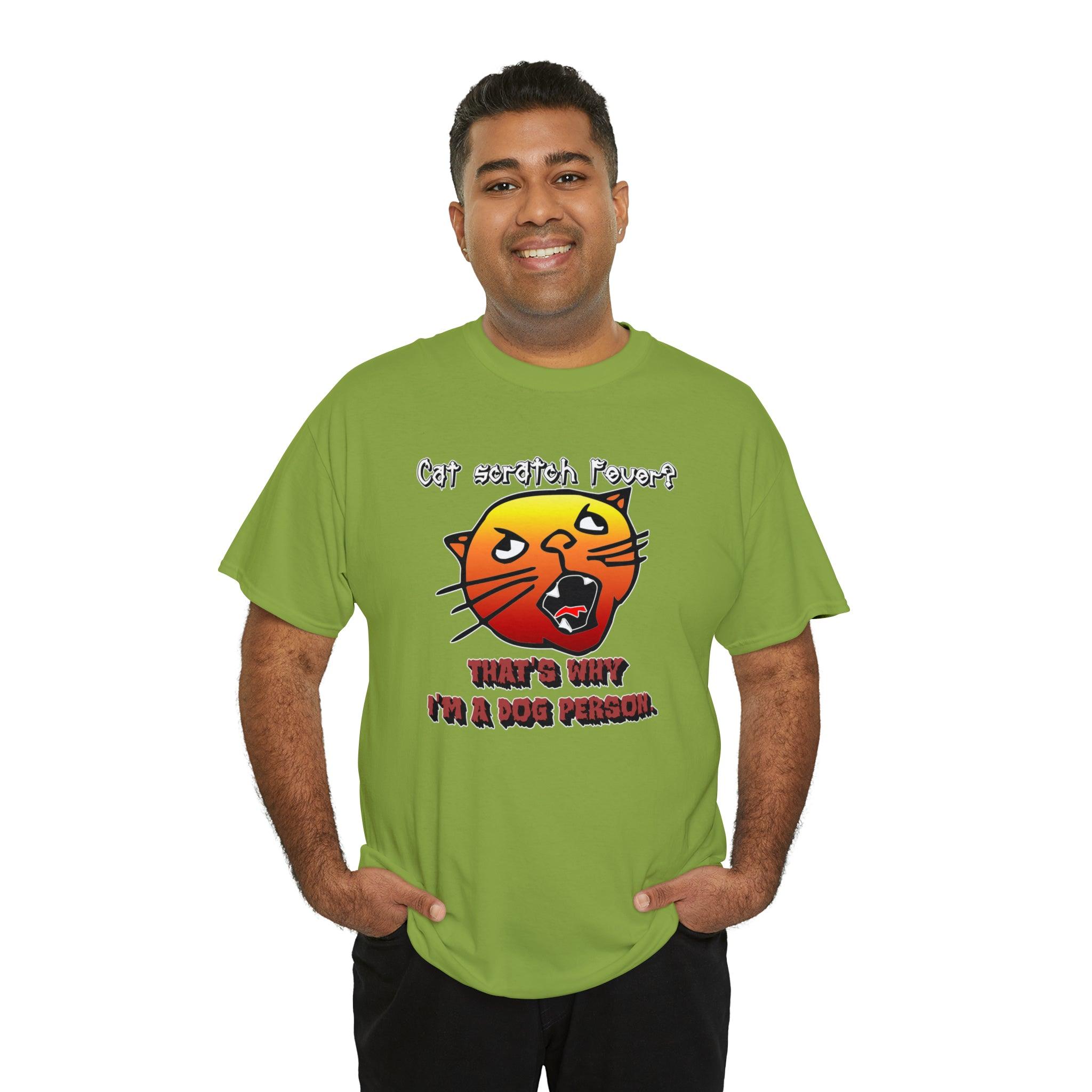 Cat Scratch Fever? That's Why I'm A Dog Person. - T-Shirt - Witty Twisters Fashions