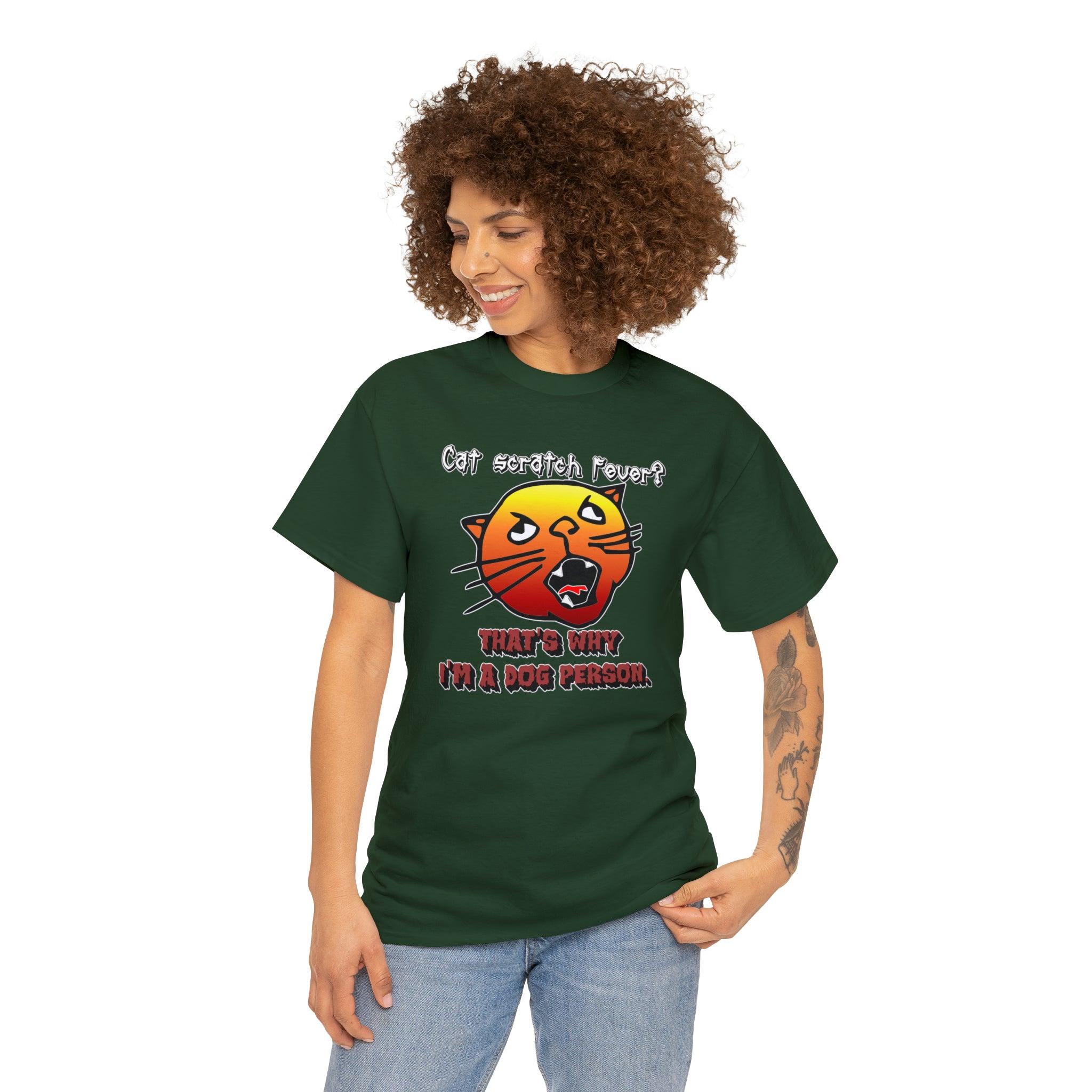 Cat Scratch Fever? That's Why I'm A Dog Person. - T-Shirt - Witty Twisters Fashions