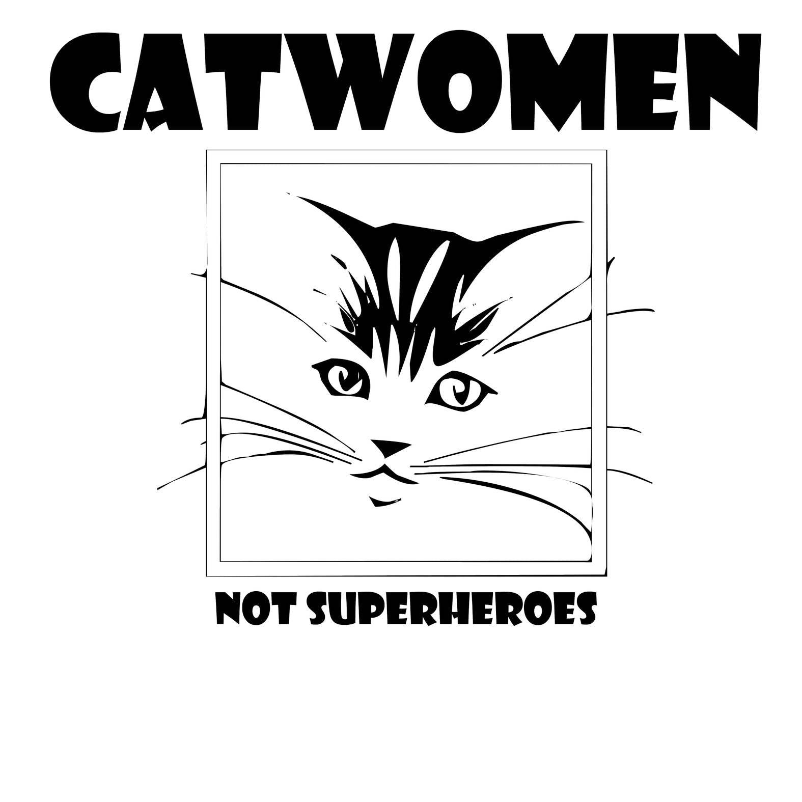 Catwomen Not Superheroes - T-Shirt - Witty Twisters Fashions