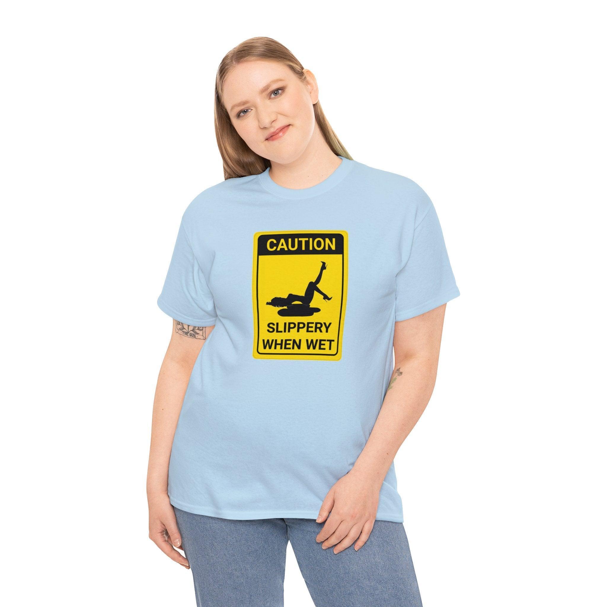 Caution Slippery When Wet - T-Shirt - Witty Twisters Fashions