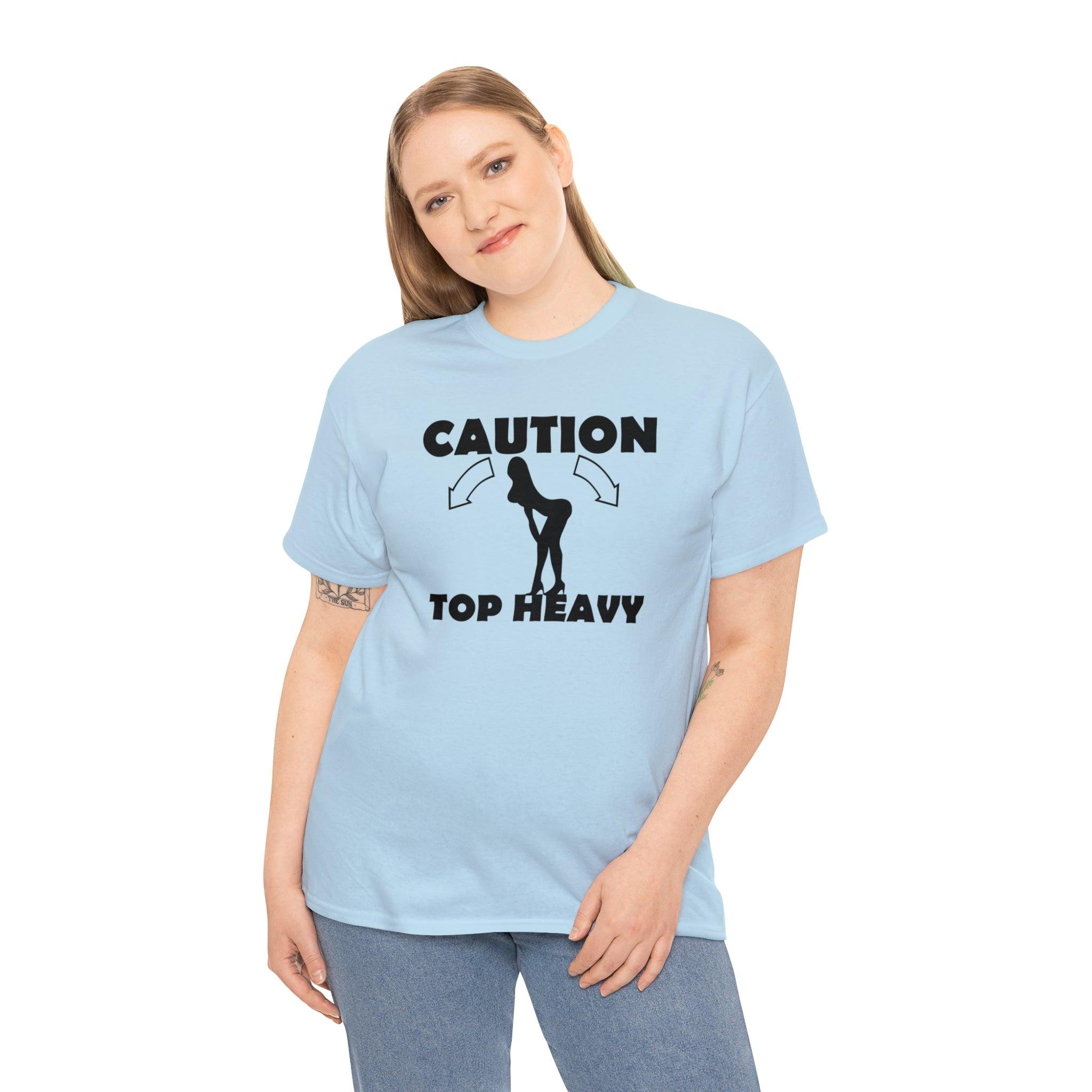 Caution Top Heavy - T-Shirt - Witty Twisters Fashions