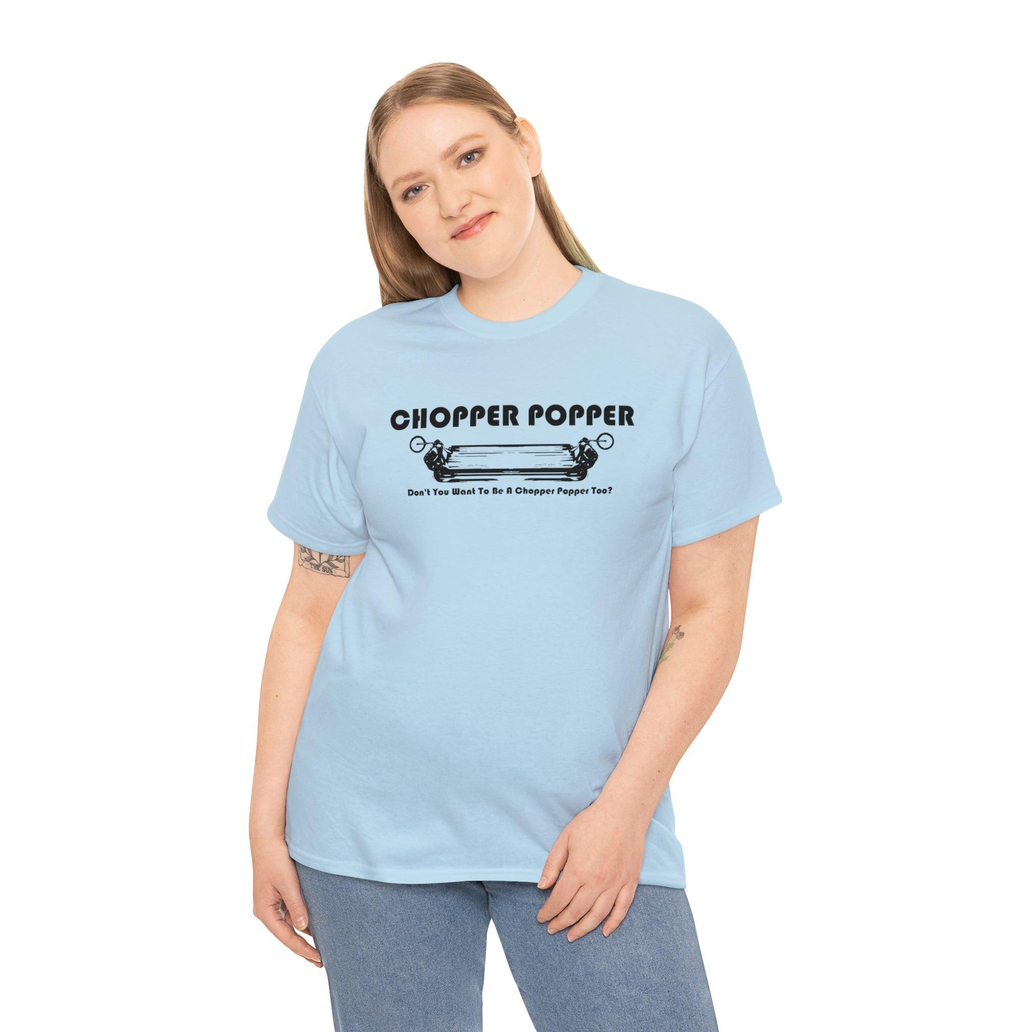 Chopper Popper Don't You Want To Be A Chopper Popper Too? - T-Shirt - Witty Twisters Fashions