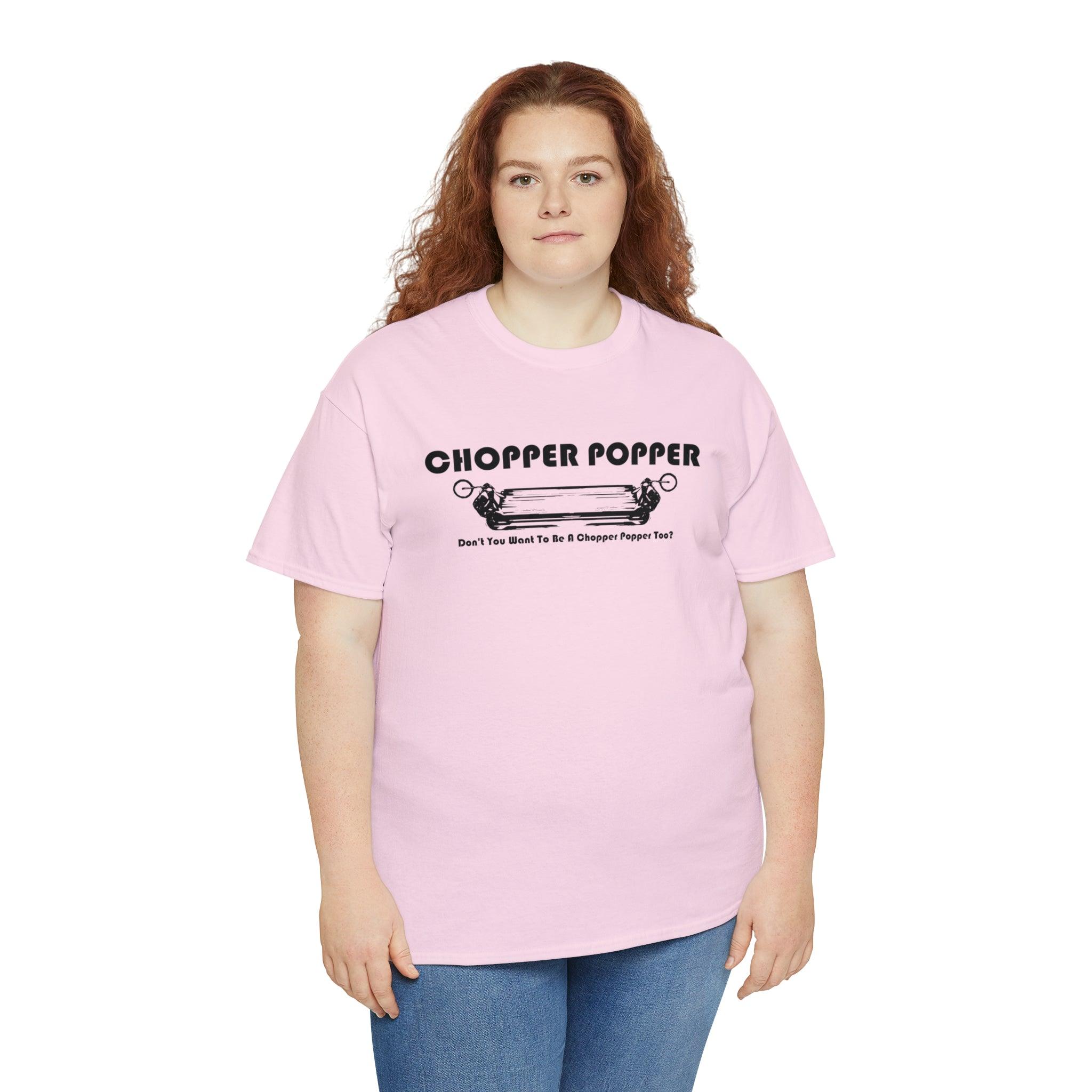 Chopper Popper Don't You Want To Be A Chopper Popper Too? - T-Shirt - Witty Twisters Fashions