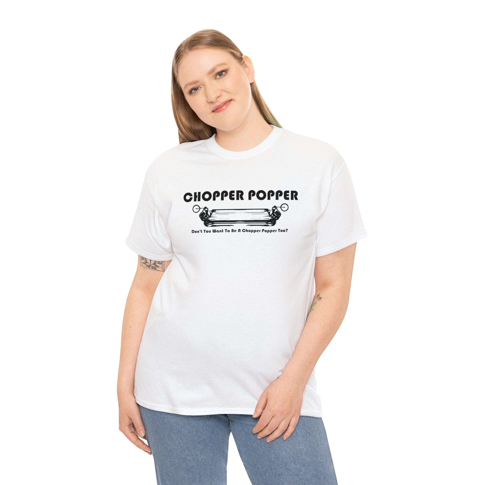 Chopper Popper Don't You Want To Be A Chopper Popper Too? - T-Shirt - Witty Twisters Fashions