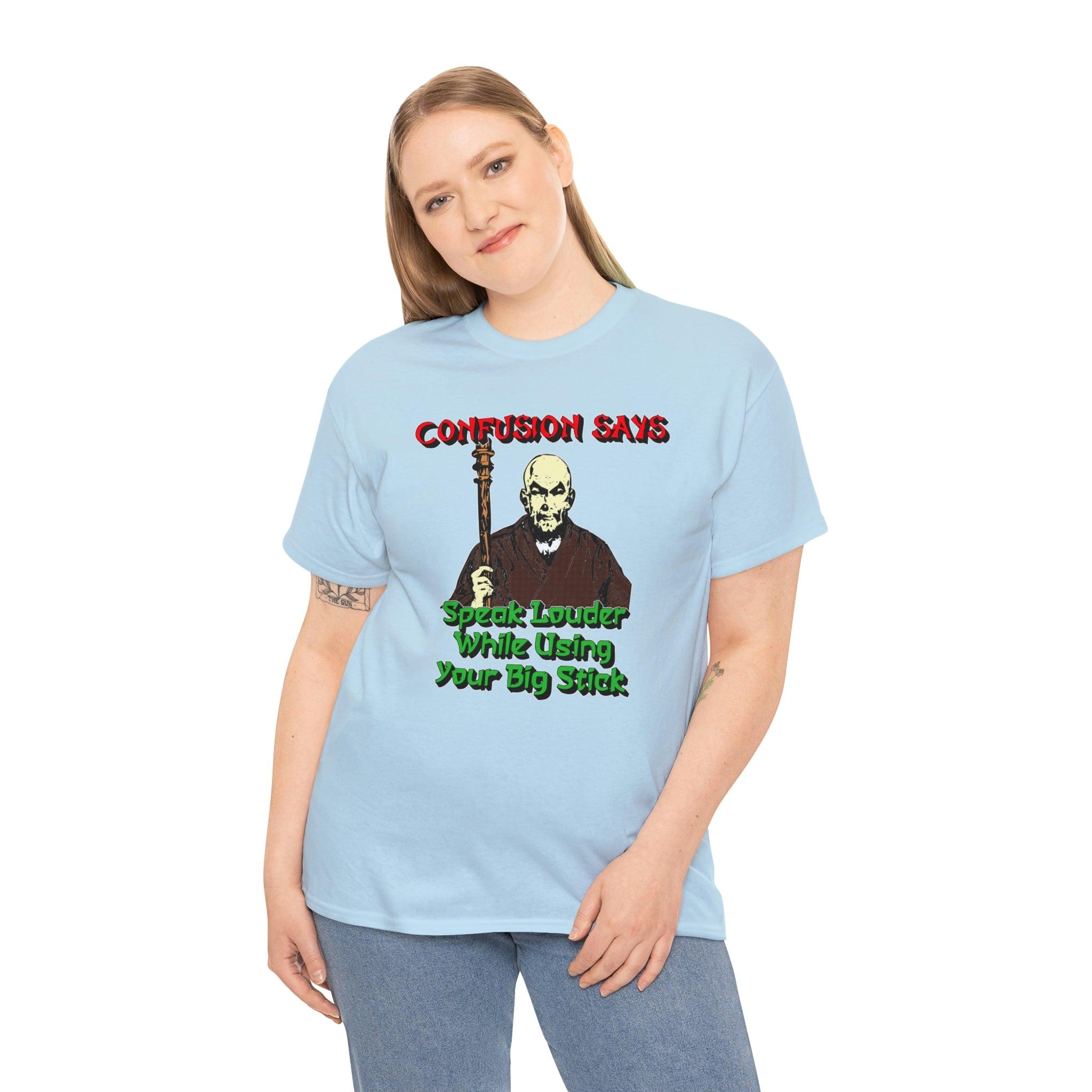 Confusion Says Speak Louder While Using Your Big Stick - T-Shirt - Witty Twisters Fashions