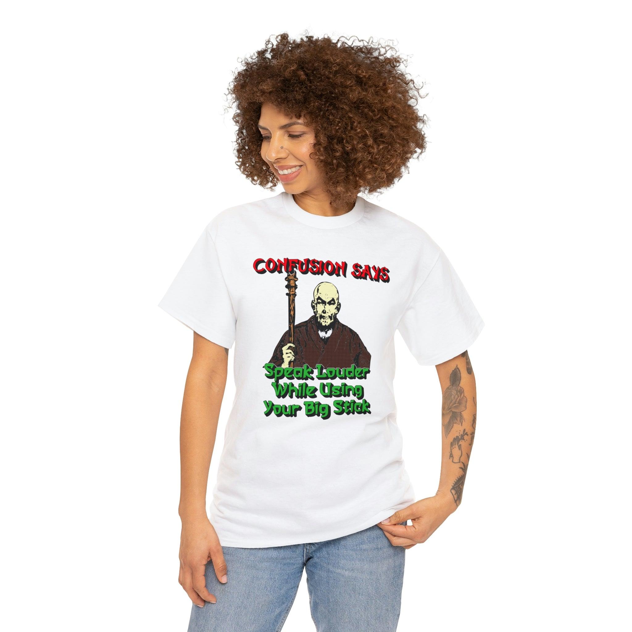 Confusion Says Speak Louder While Using Your Big Stick - T-Shirt - Witty Twisters Fashions