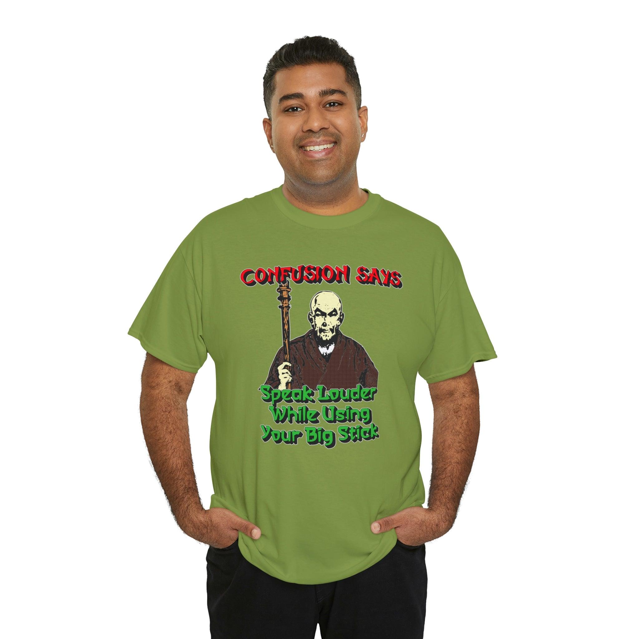 Confusion Says Speak Louder While Using Your Big Stick - T-Shirt - Witty Twisters Fashions