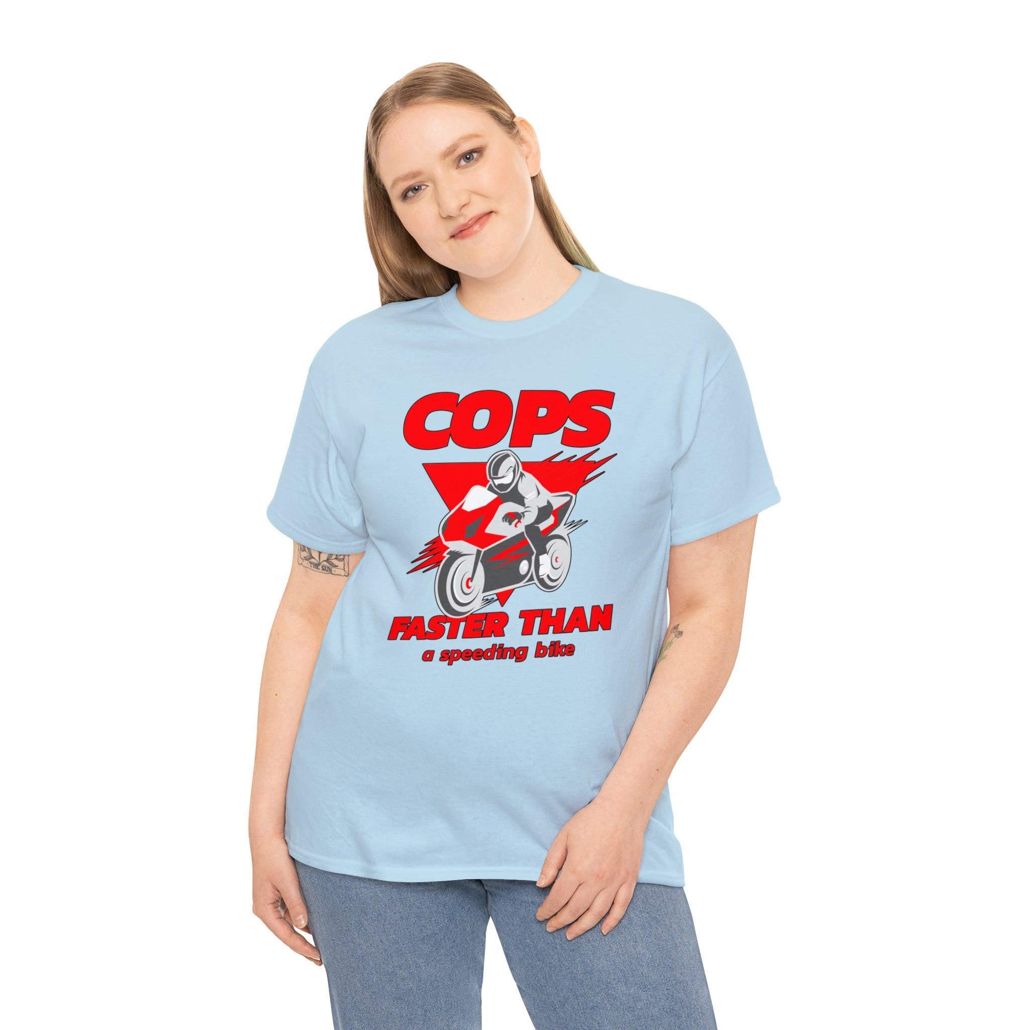 Cops Faster than a speeding bike - T-Shirt - Witty Twisters Fashions