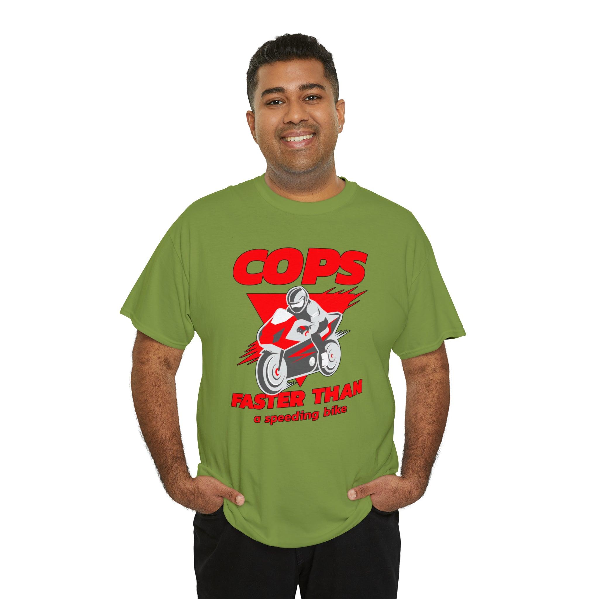 Cops Faster than a speeding bike - T-Shirt - Witty Twisters Fashions