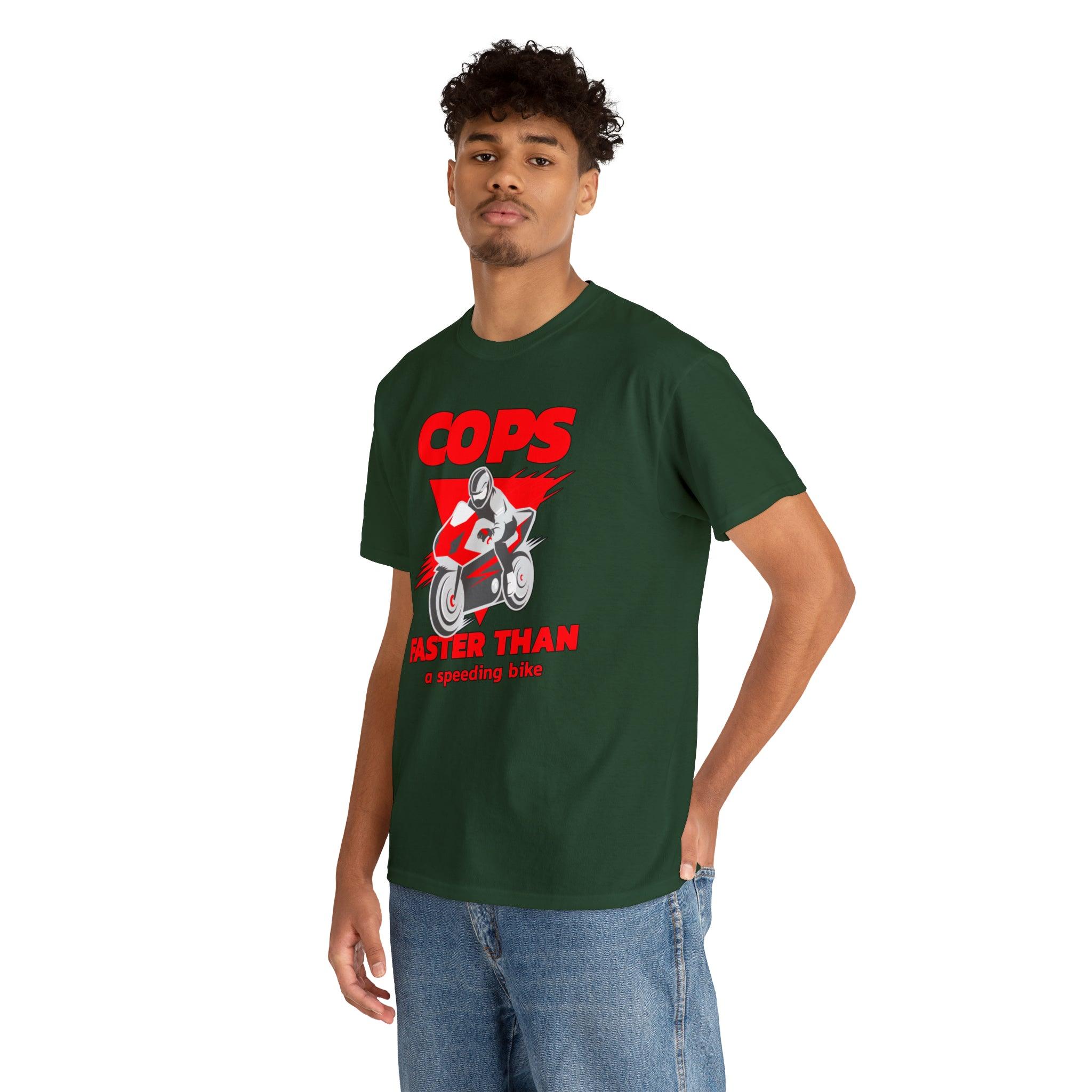 Cops Faster than a speeding bike - T-Shirt - Witty Twisters Fashions