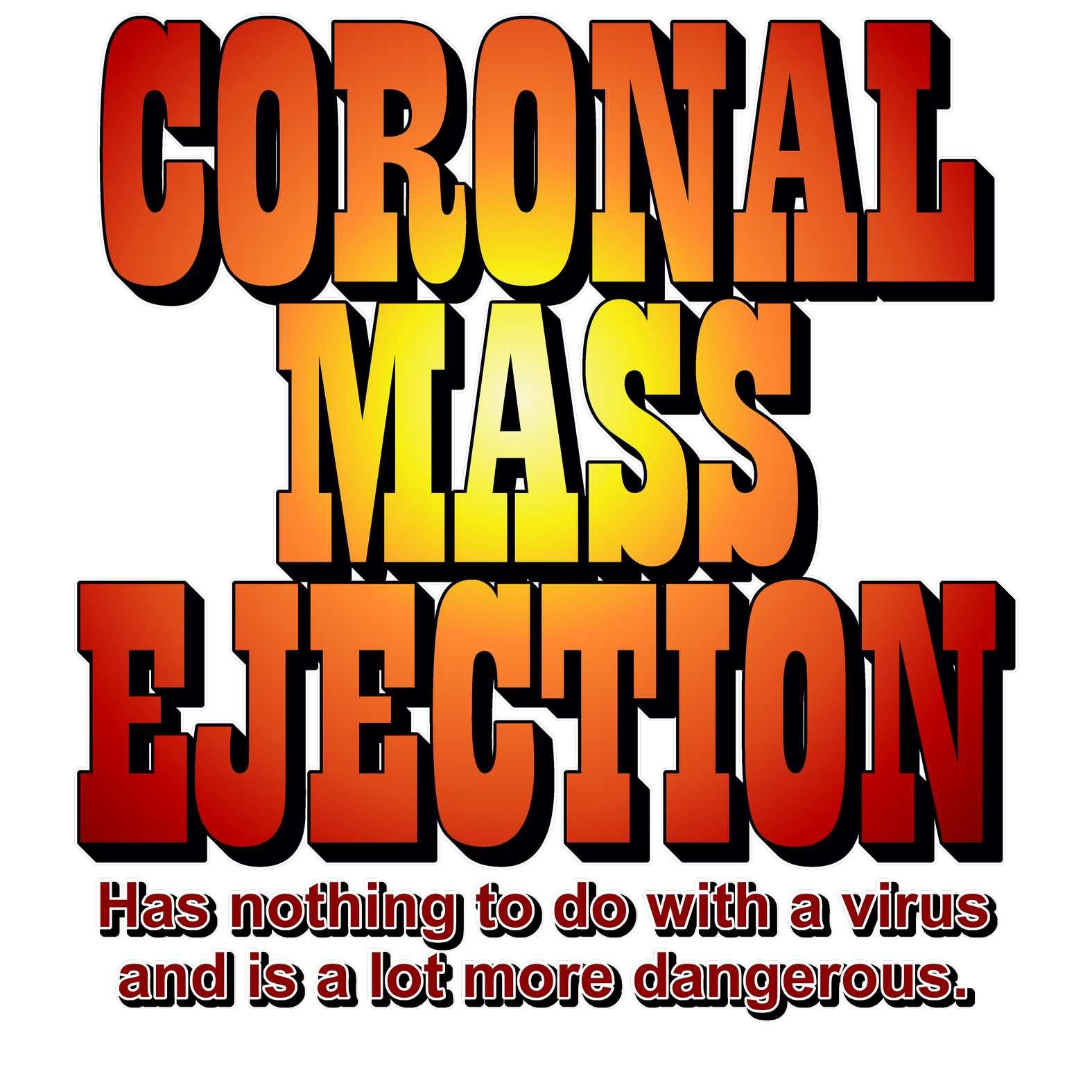 Coronal Mass Ejection Has nothing to do with a virus and is a lot more dangerous. - T-Shirt - Witty Twisters Fashions