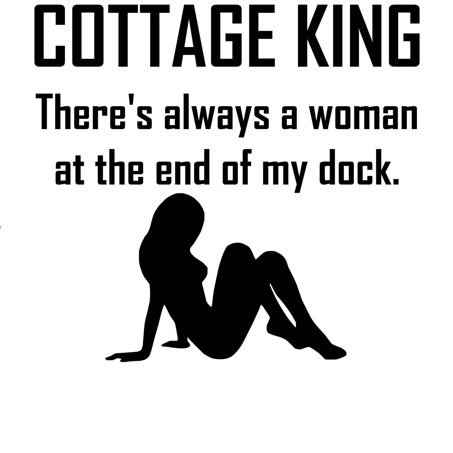 Cottage King There's always a woman at the end of my dock. - T-Shirt - Witty Twisters Fashions