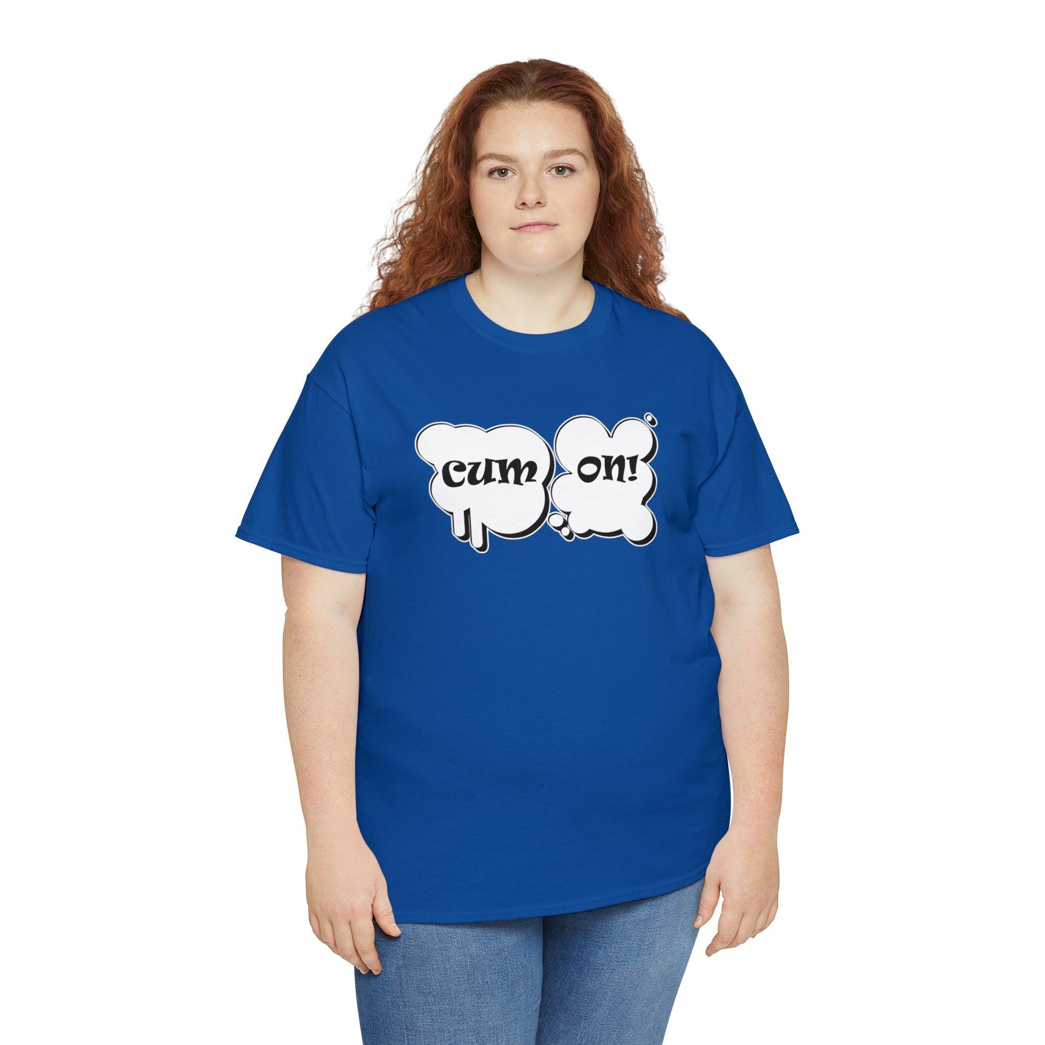 Cum On! - T-Shirt - Witty Twisters Fashions