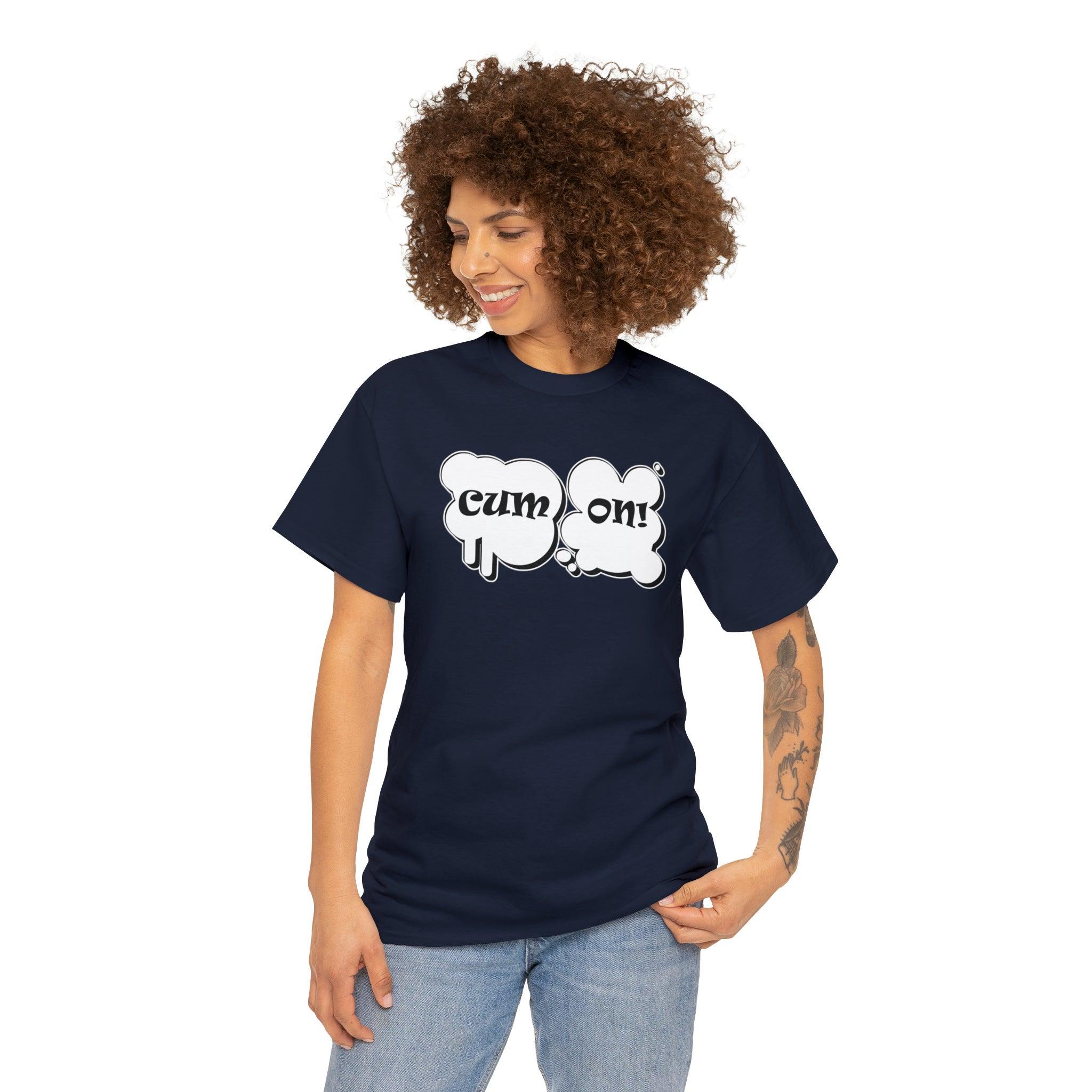 Cum On! - T-Shirt - Witty Twisters Fashions