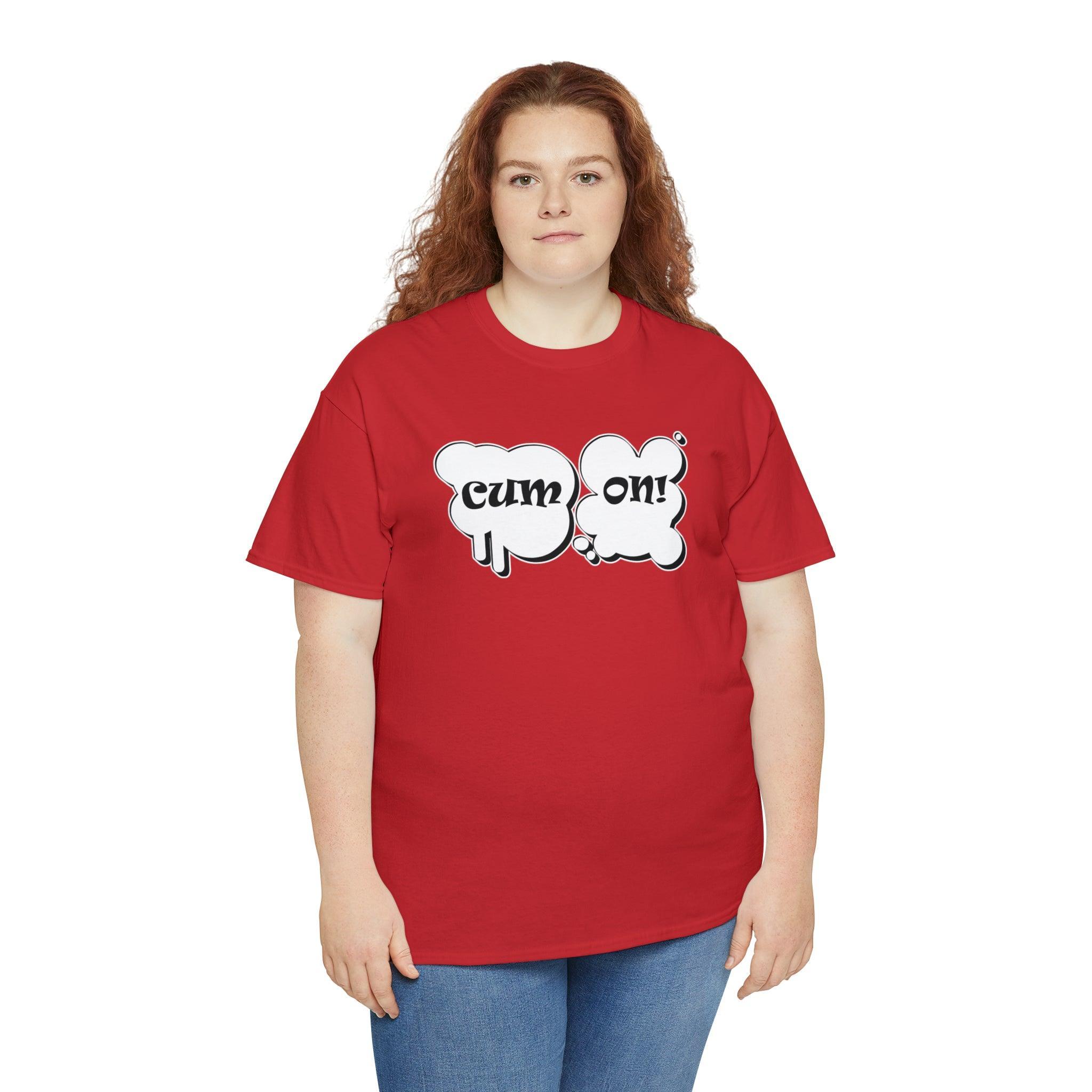 Cum On! - T-Shirt - Witty Twisters Fashions