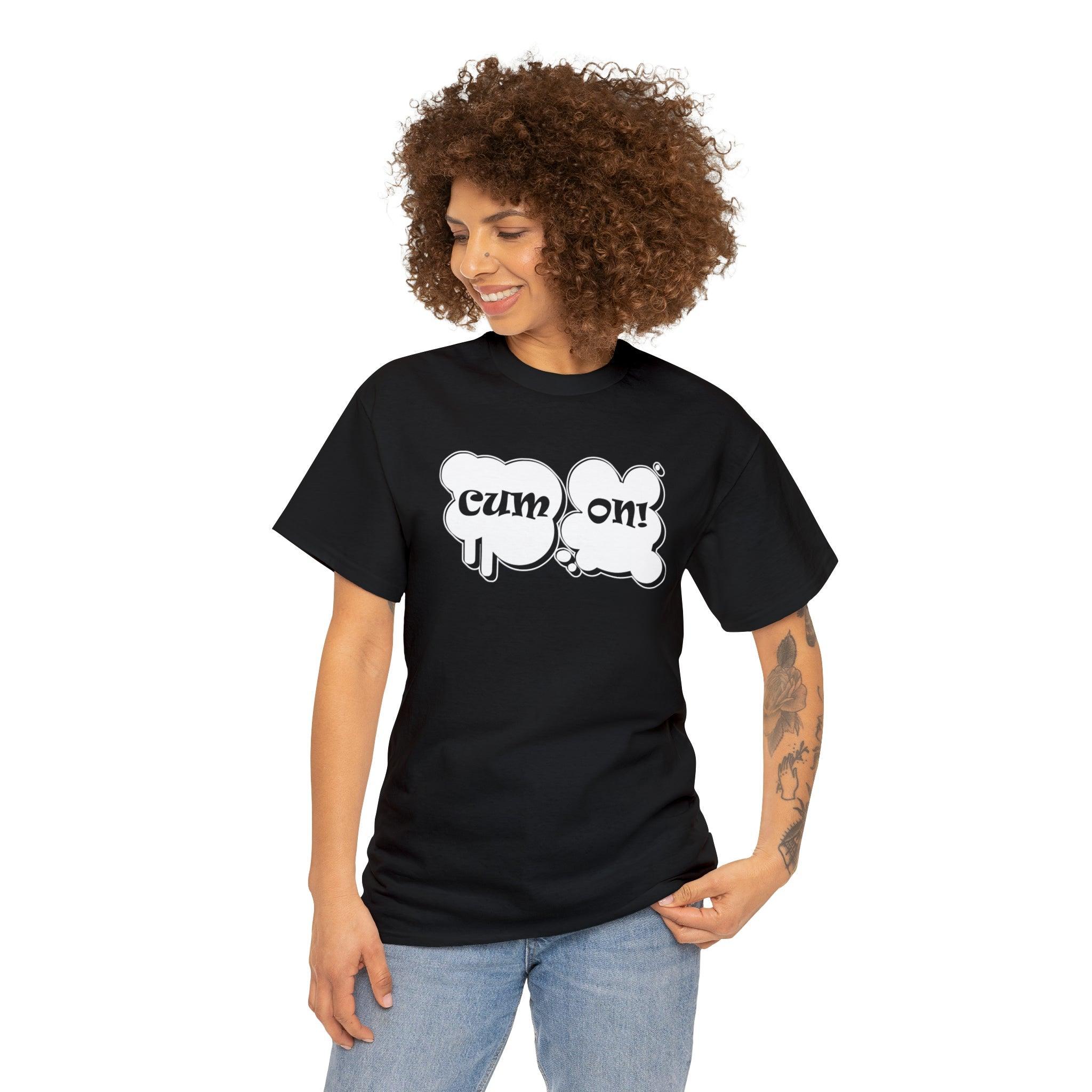 Cum On! - T-Shirt - Witty Twisters Fashions