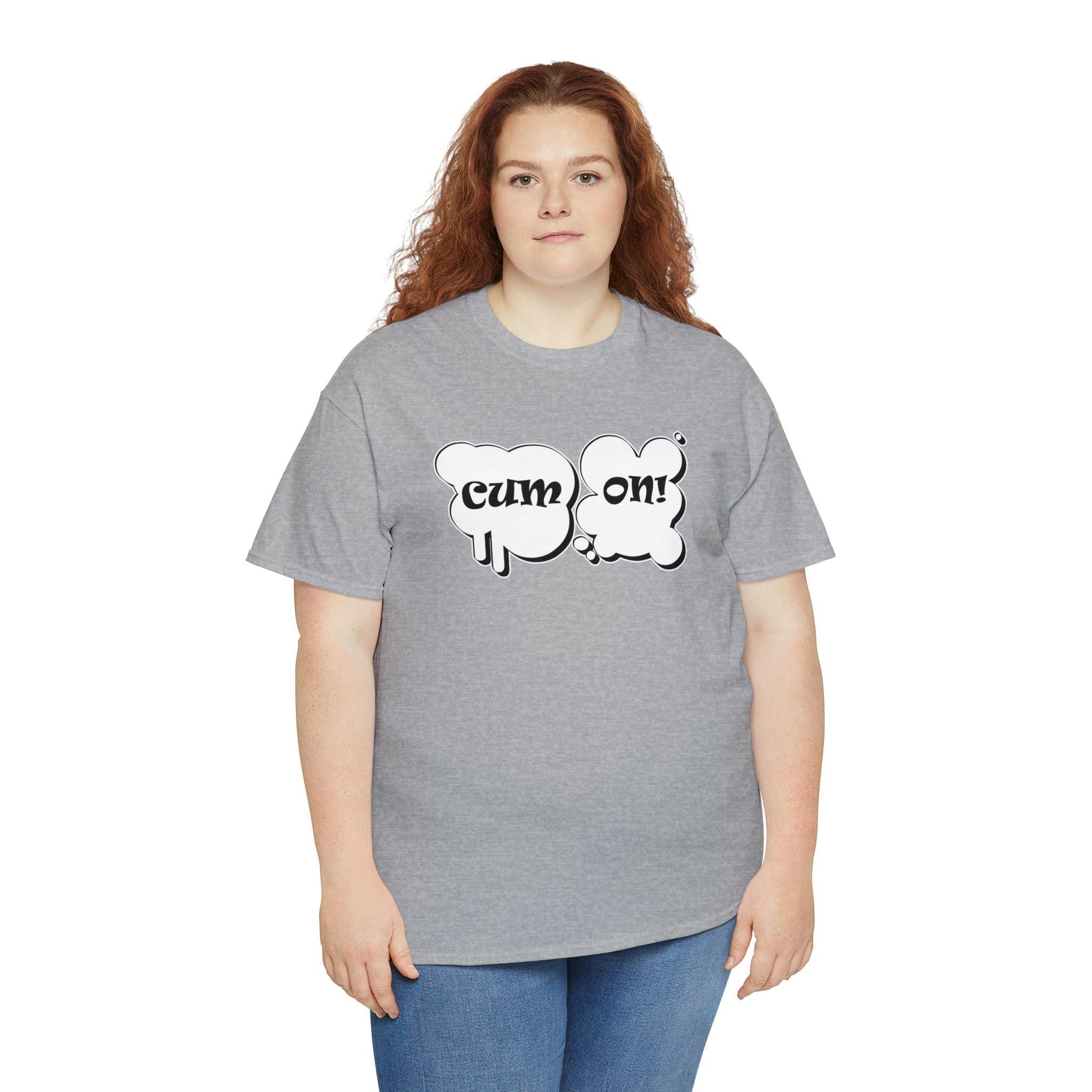 Cum On! - T-Shirt - Witty Twisters Fashions