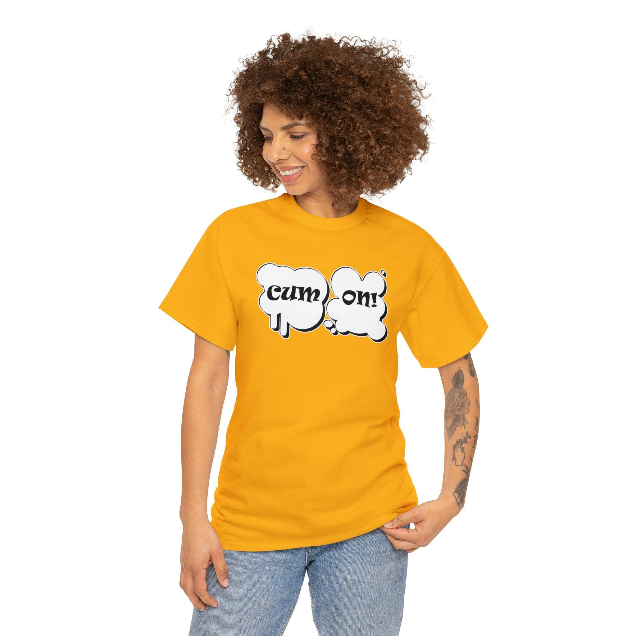 Cum On! - T-Shirt - Witty Twisters Fashions